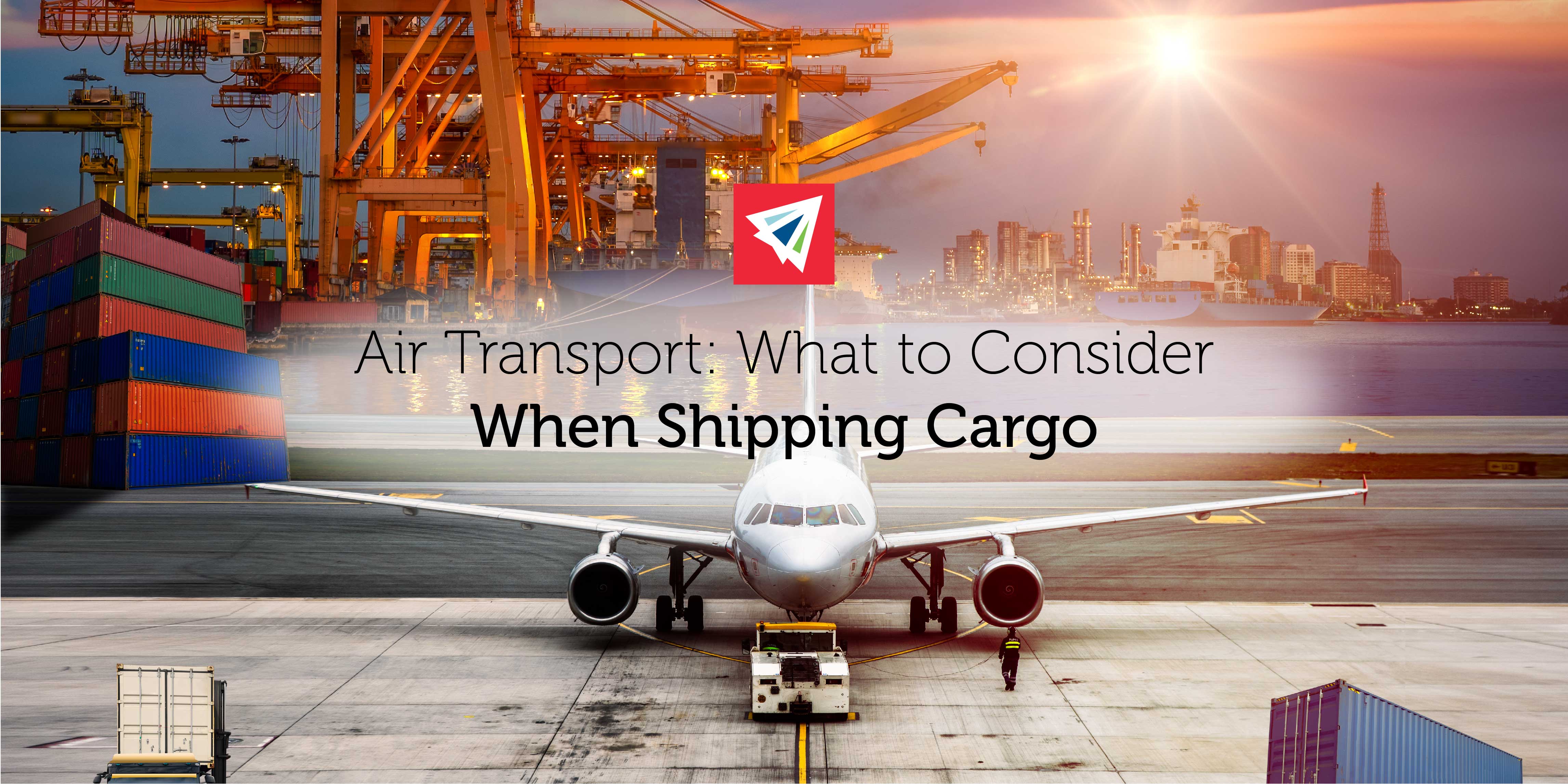 Air Transport - What to Consider When Shipping Cargo
