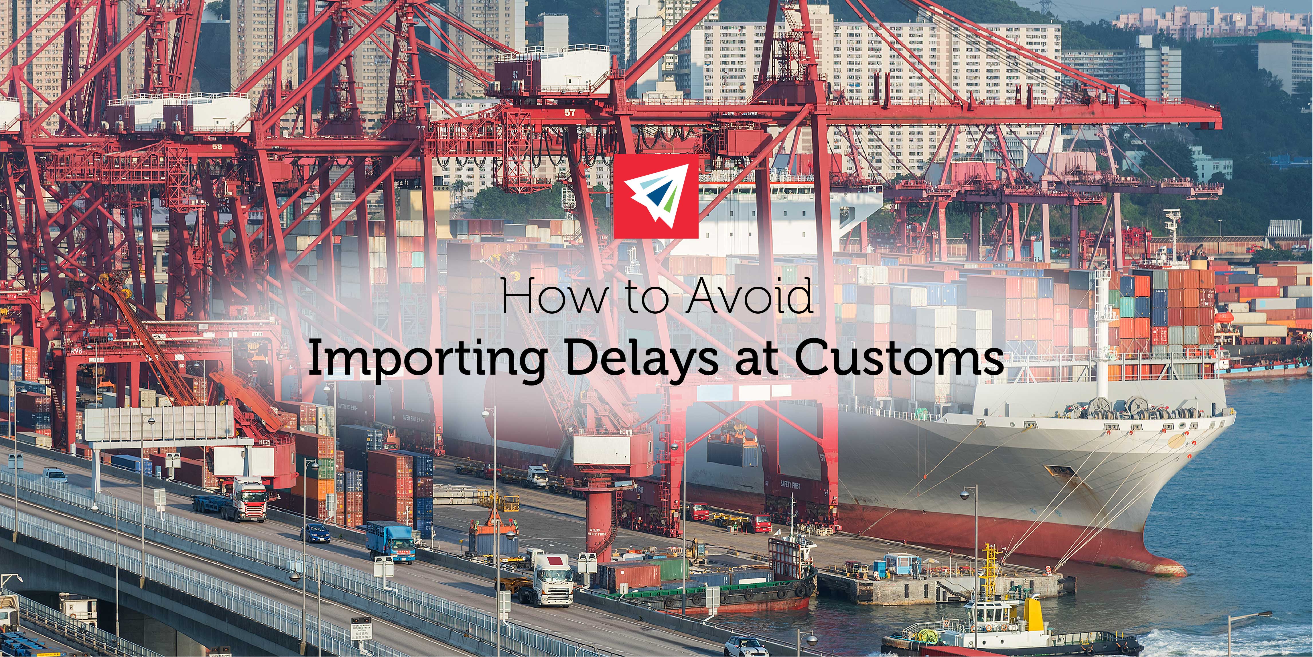 How to Avoid Delays at Customs When Importing