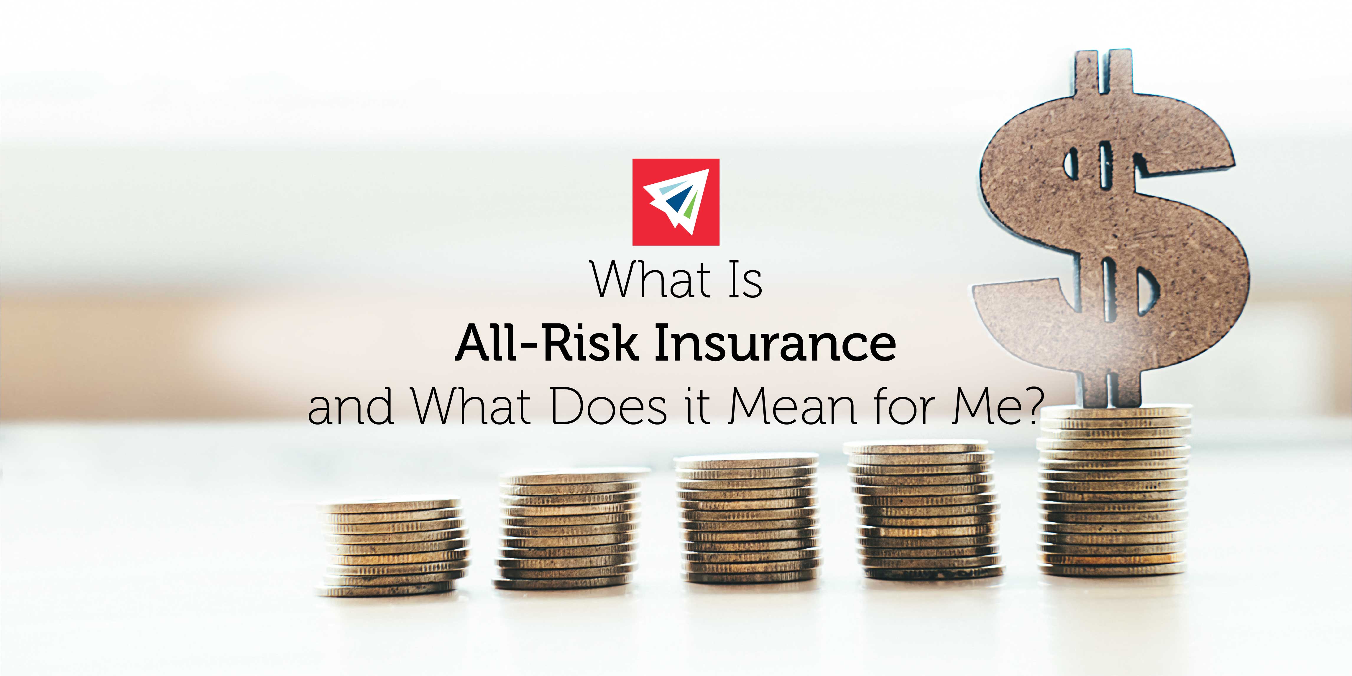 What Is All-Risk Insurance and What Does It Mean for Me?