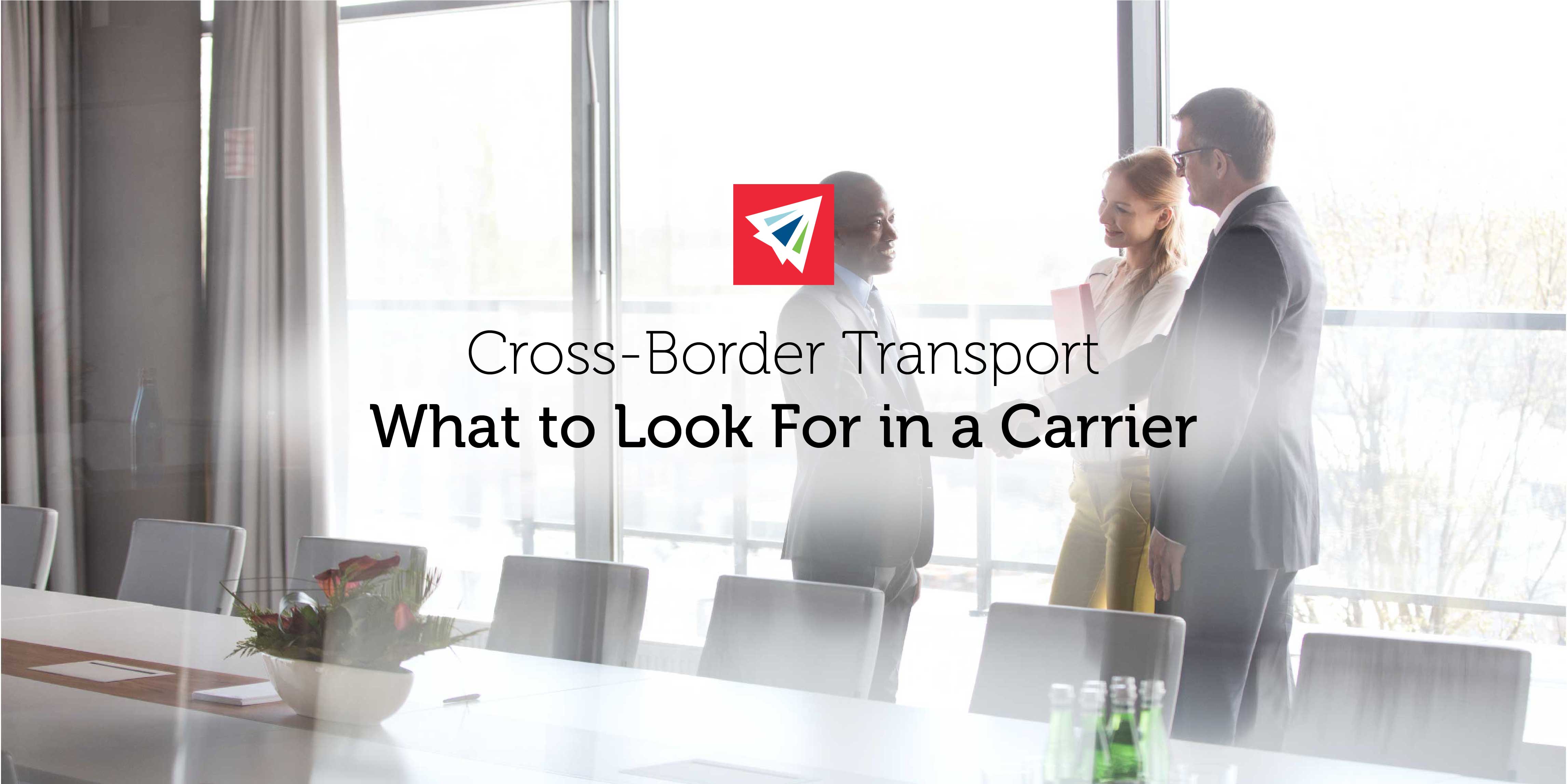 Cross-Border Transport - What to Look For in a Carrier