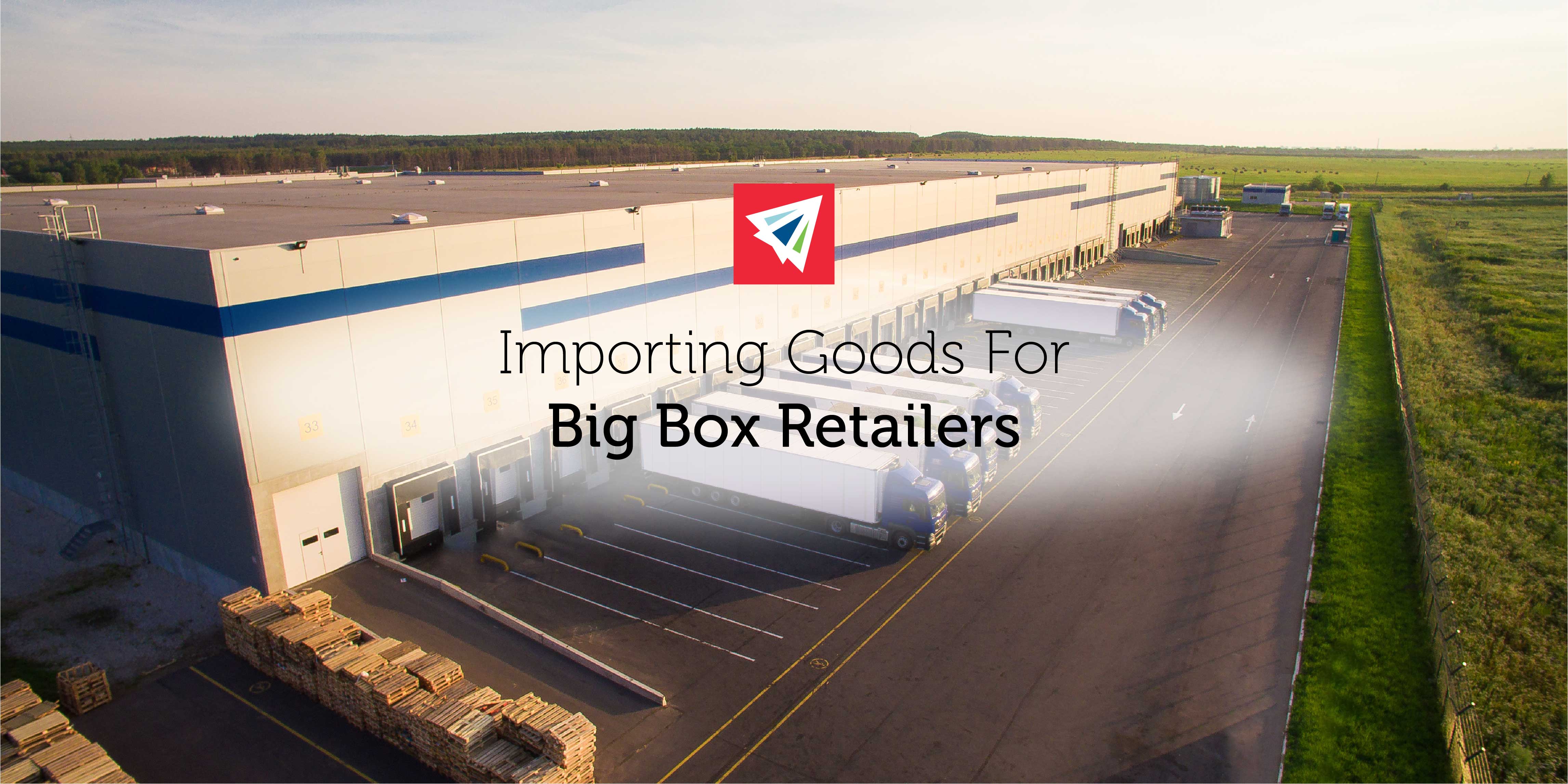 Importing Goods for Big Box Retailers