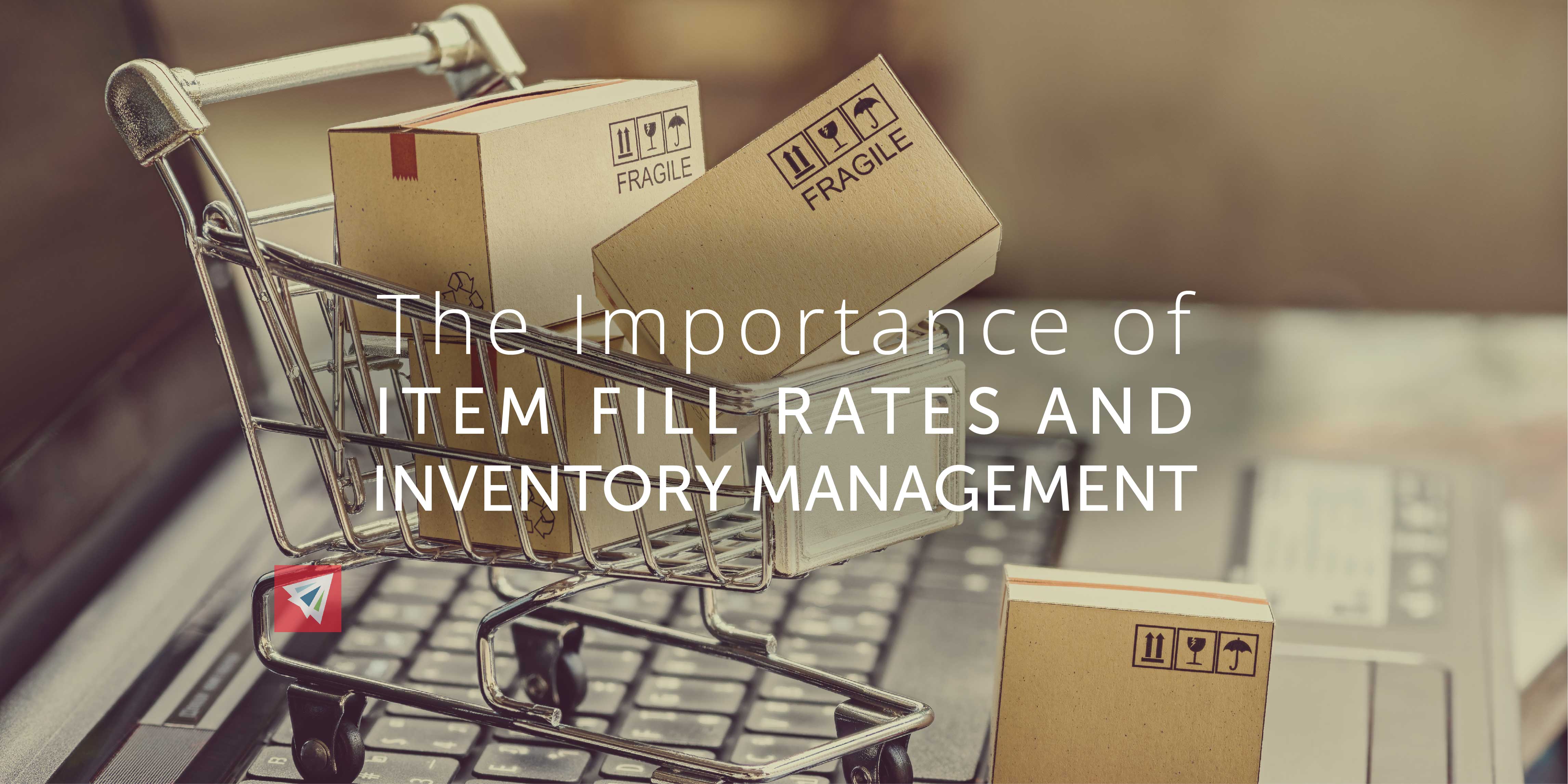 The Importance of Item Fill Rates and Inventory Management