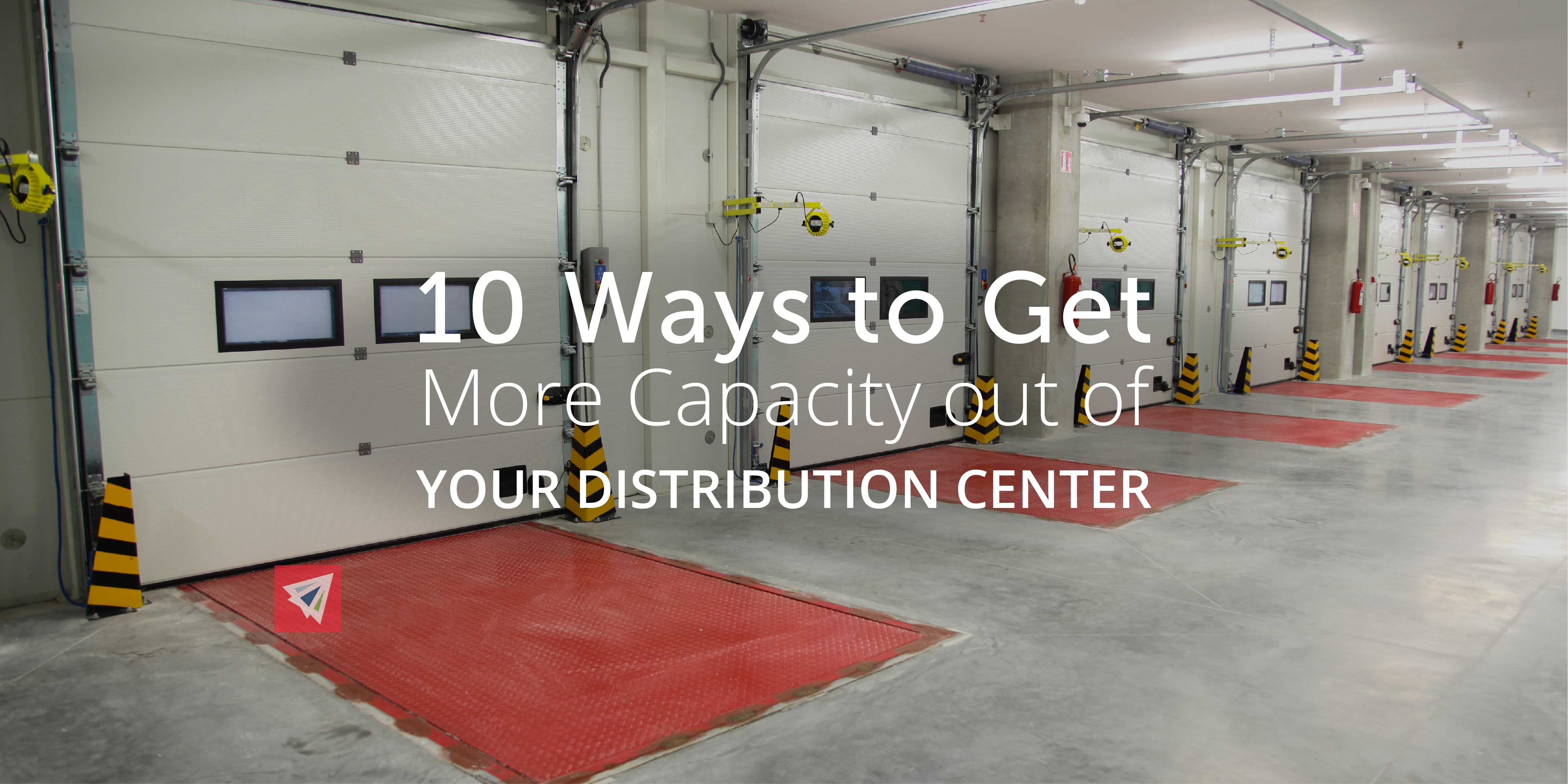 10 Ways to Get More Capacity Out of Your Distribution Center