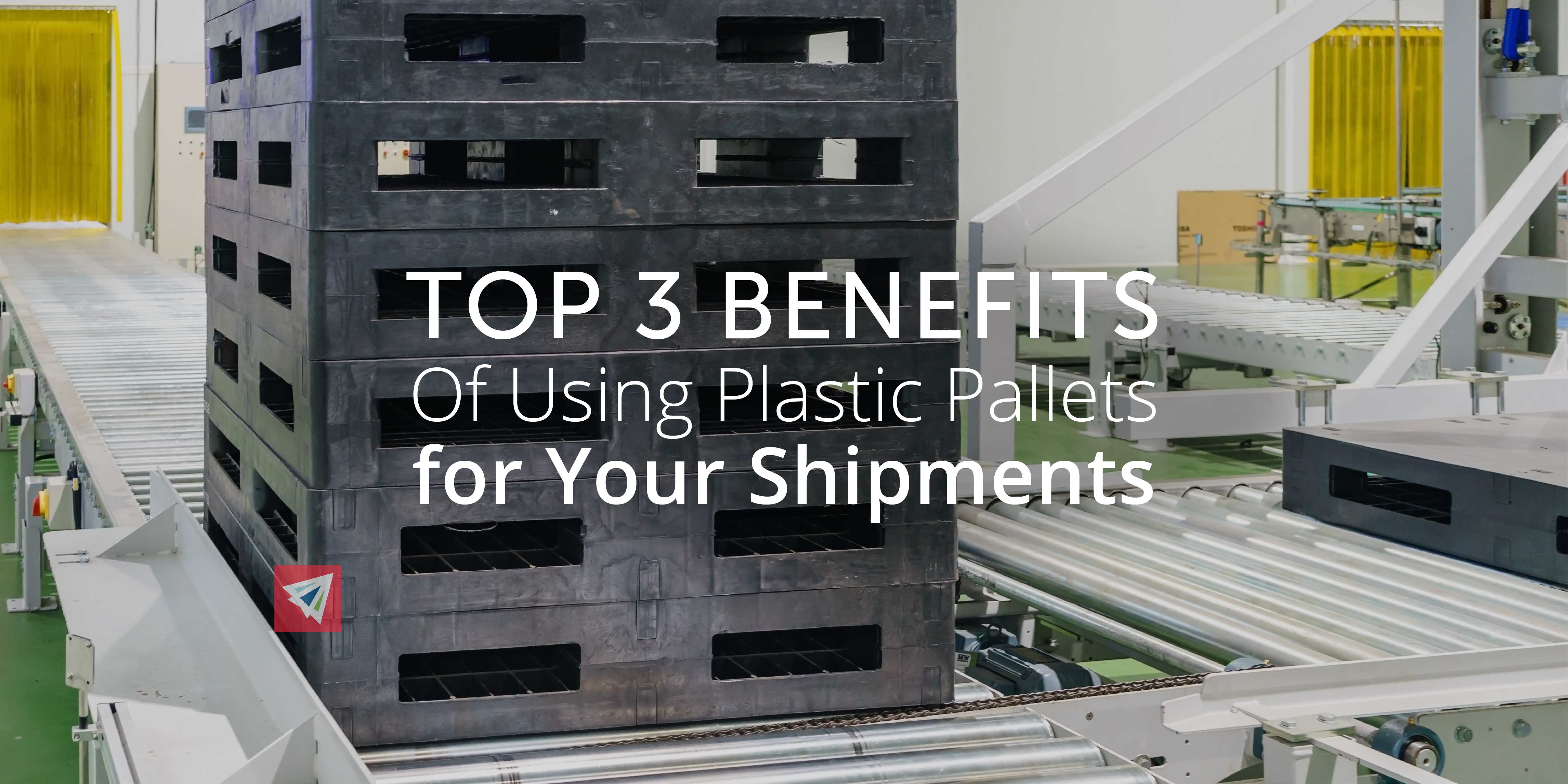Top 3 Benefits of Using Plastic Pallets for Your Shipments