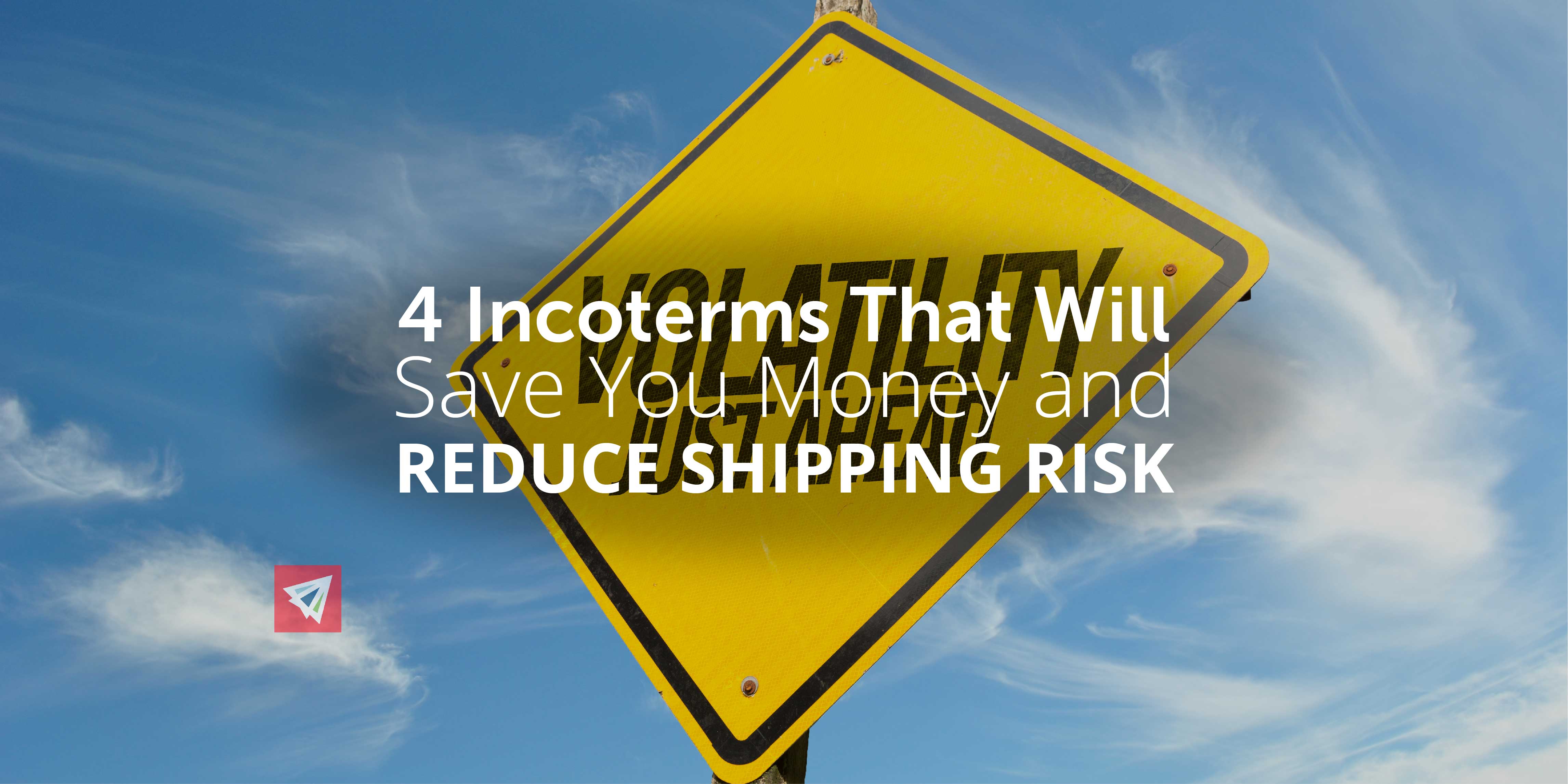 4 Incoterms that will Save You Money and Reduec Shipping Risk