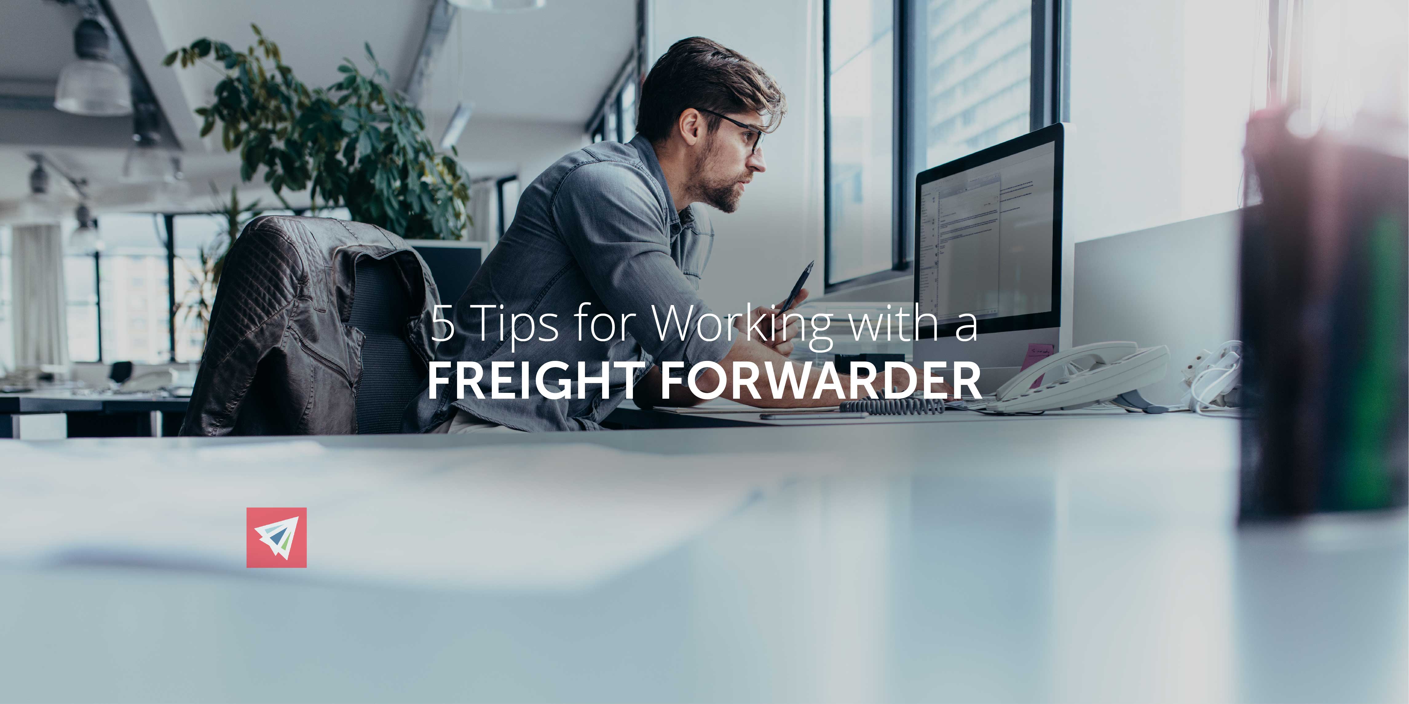 5 Tips for Working with a Freight Forwarder