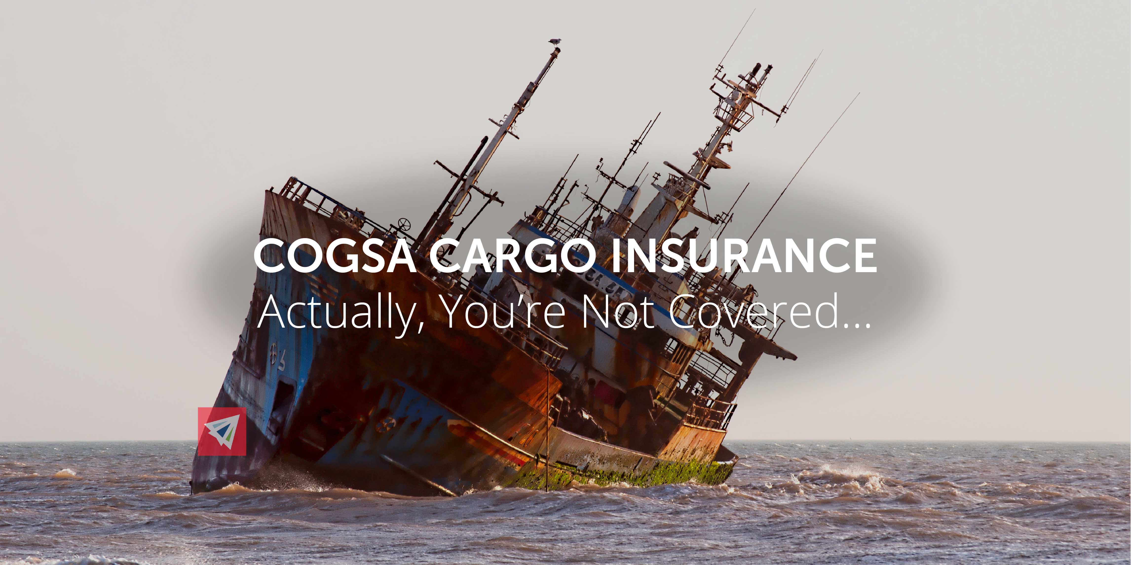 COGSA Cargo Insurance: Actually, You’re Not Covered…