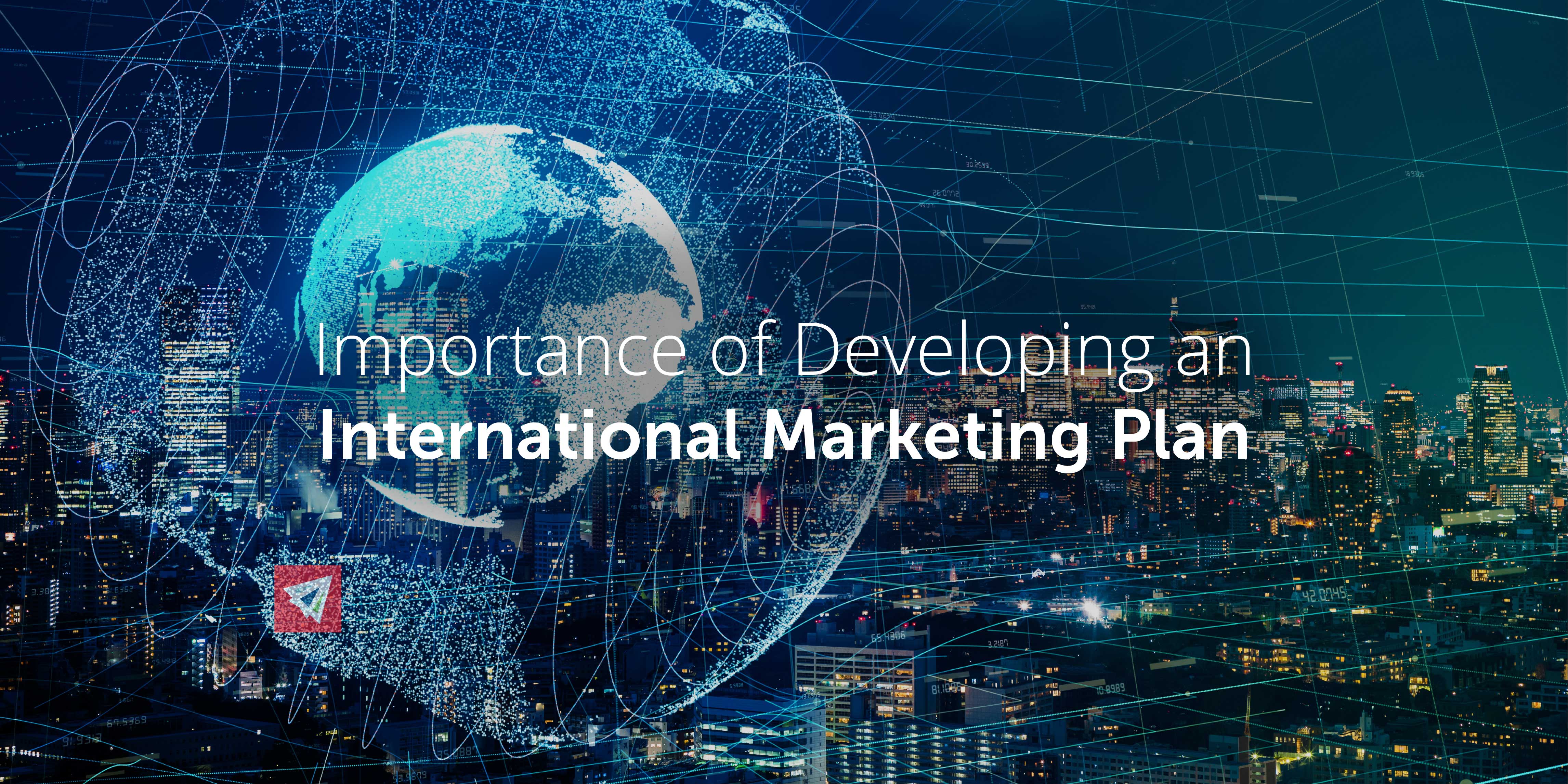 Importance of Developing an International Marketing Plan