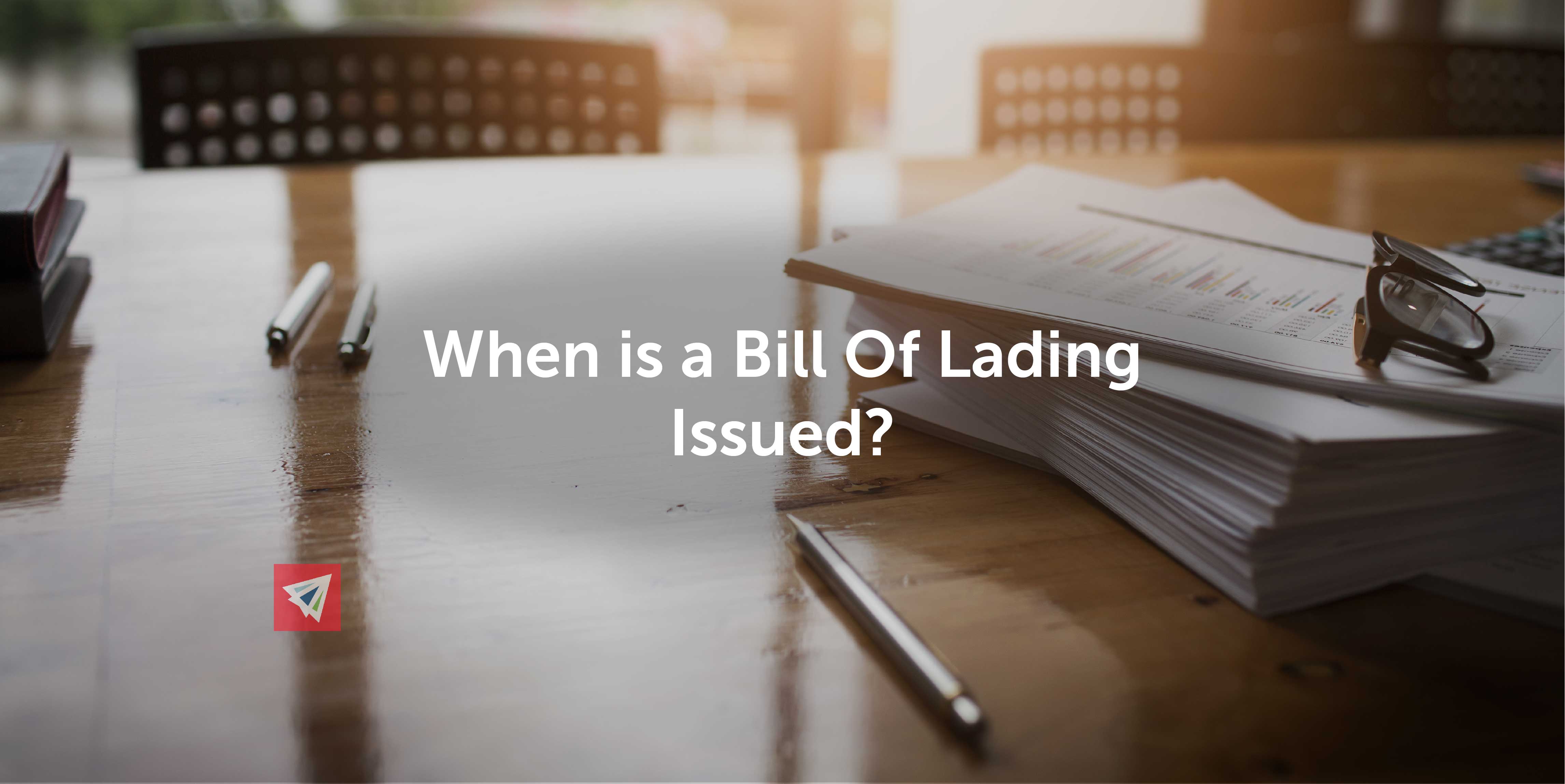 When is a Bill Of Lading Issued