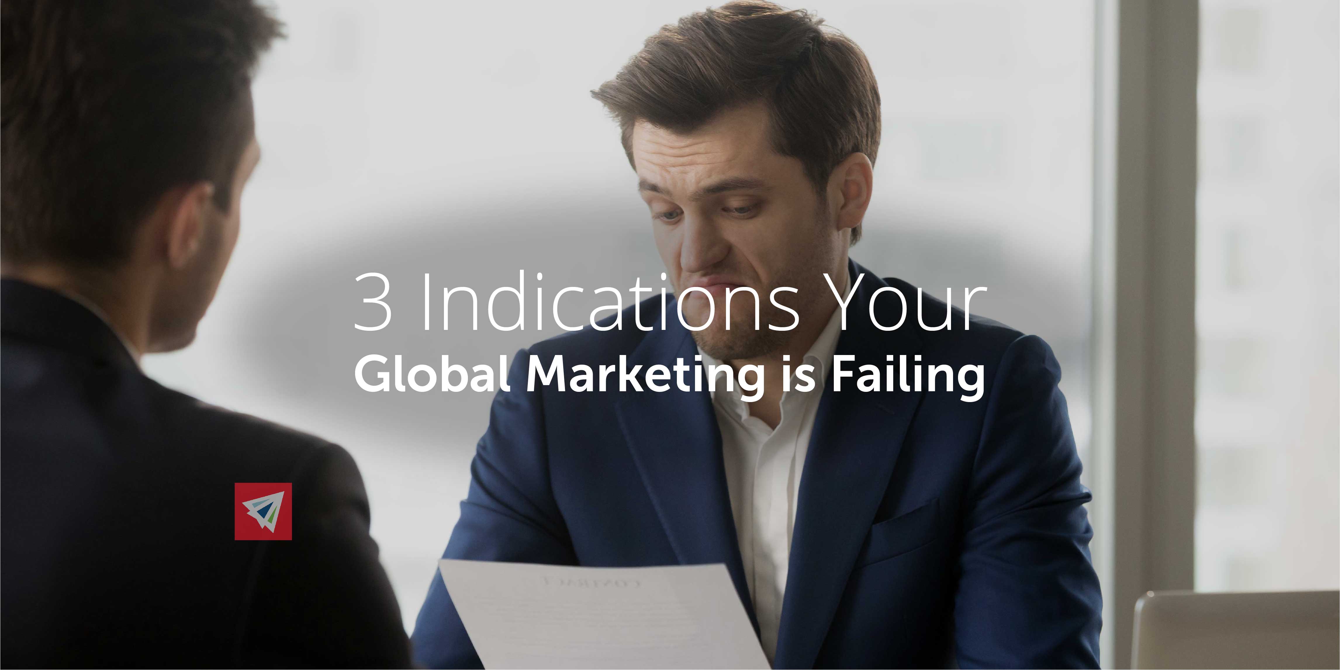 3 Indications Your Global Marketing is Failing