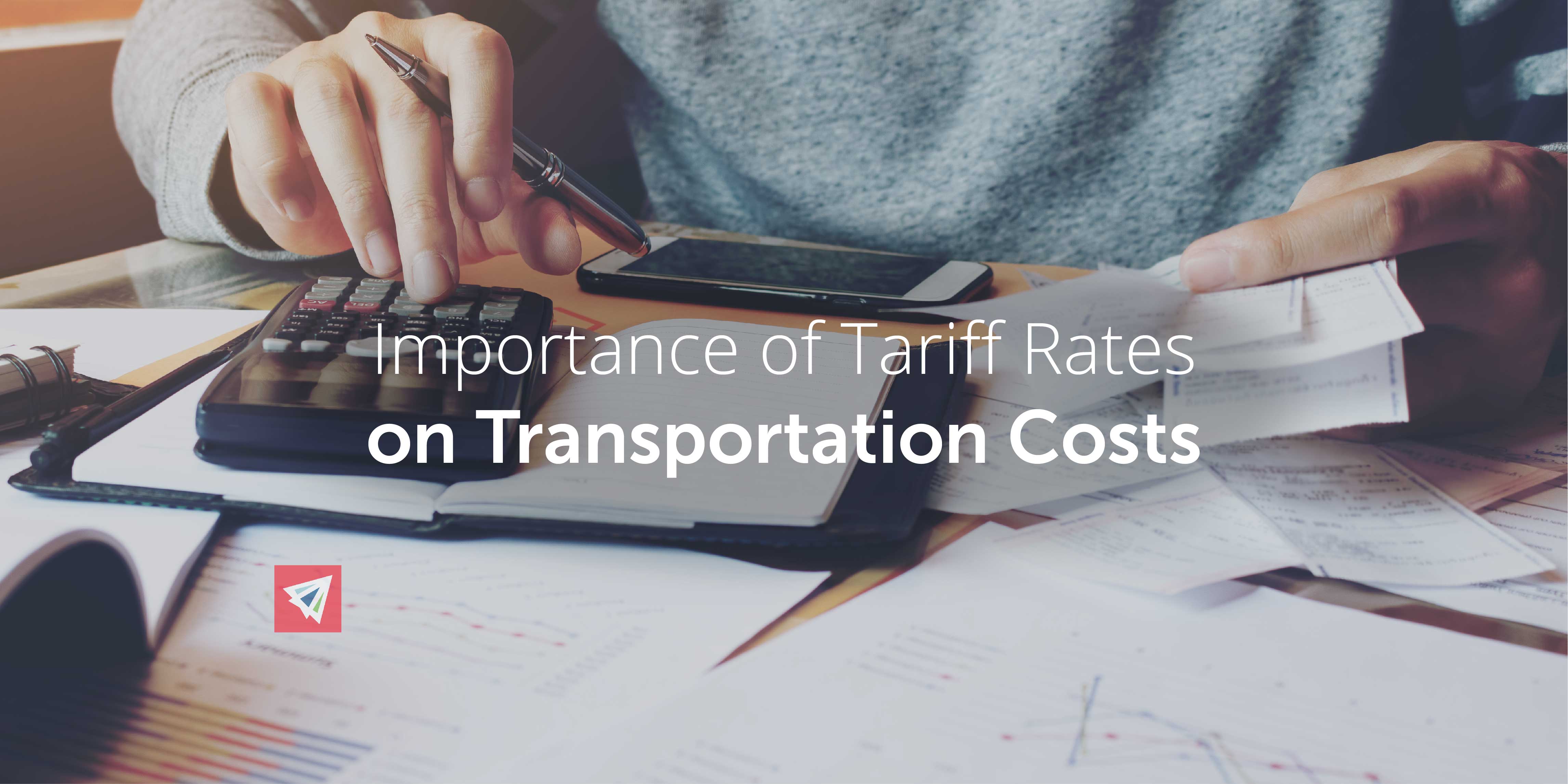 Importance of Tariff Rates on Transportation Costs