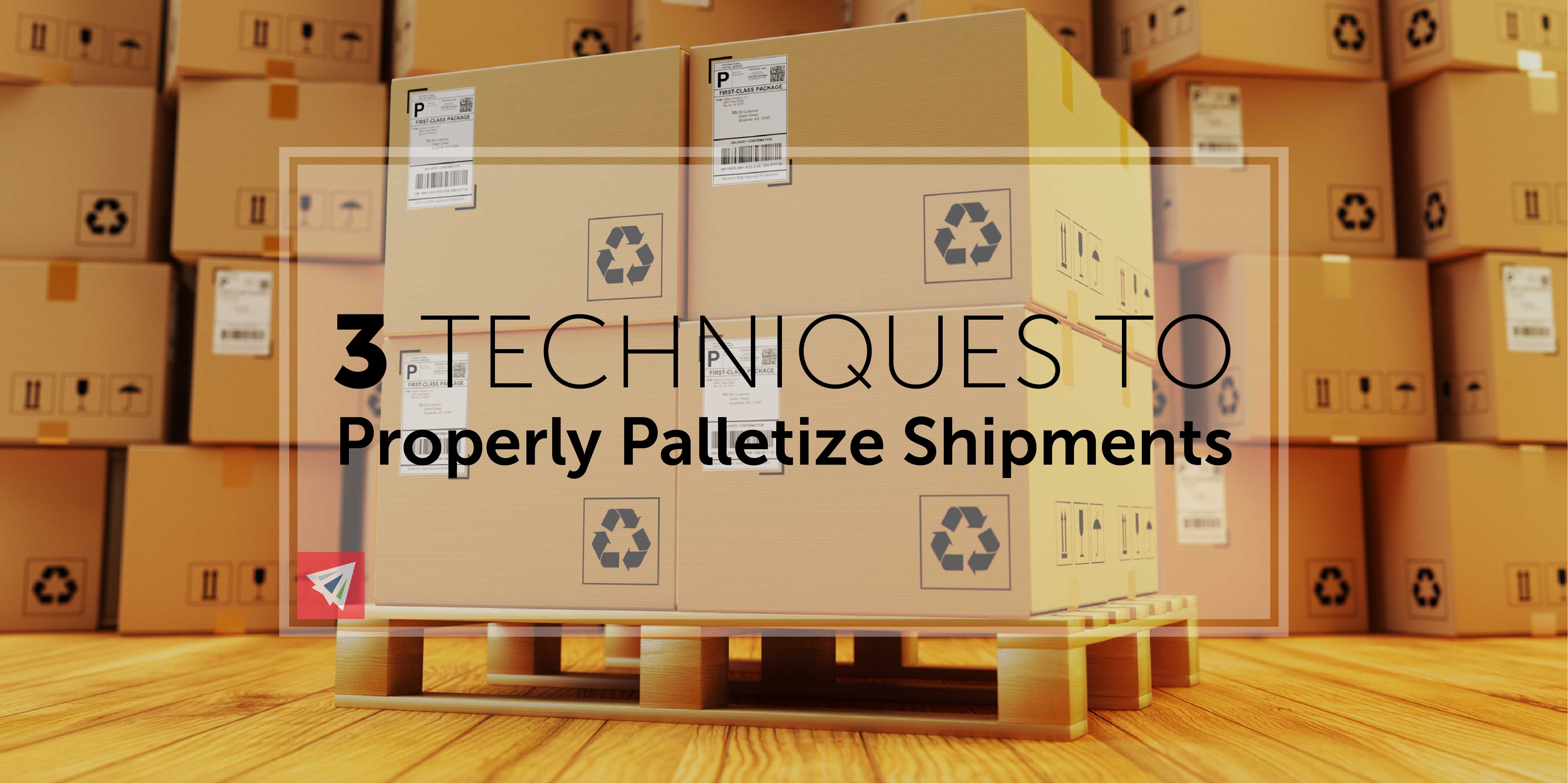 3 Techniques to Properly Palletize Shipments to Avoid Damage