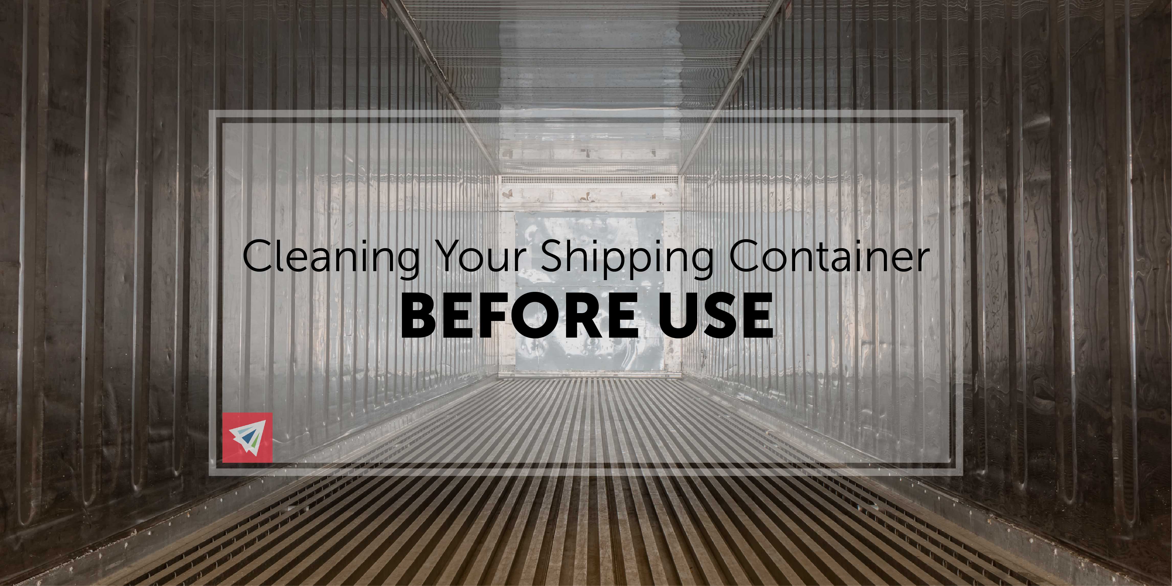 Cleaning Your Shipping Container Before Use