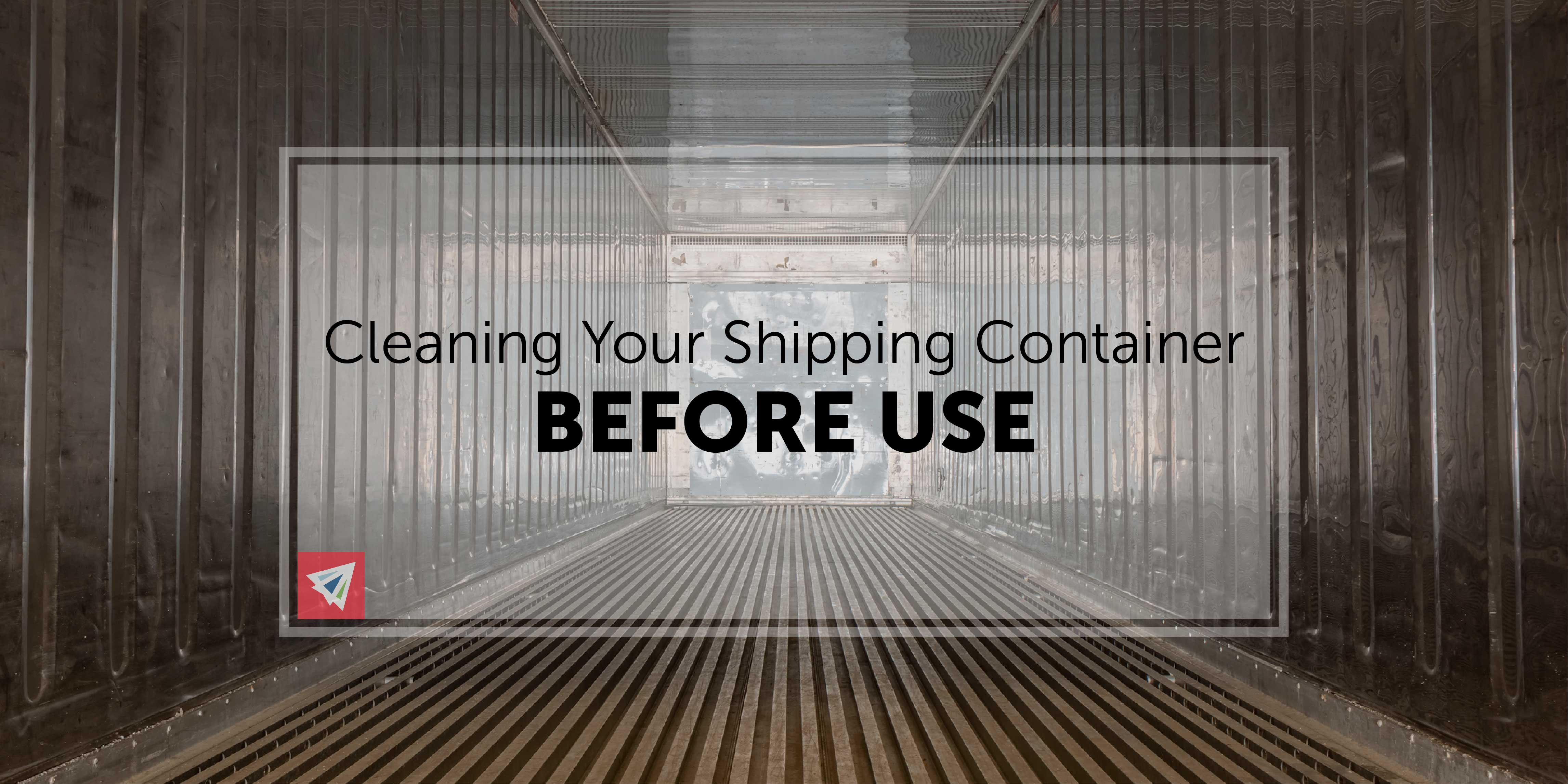 Cleaning Your Shipping Container Before Use