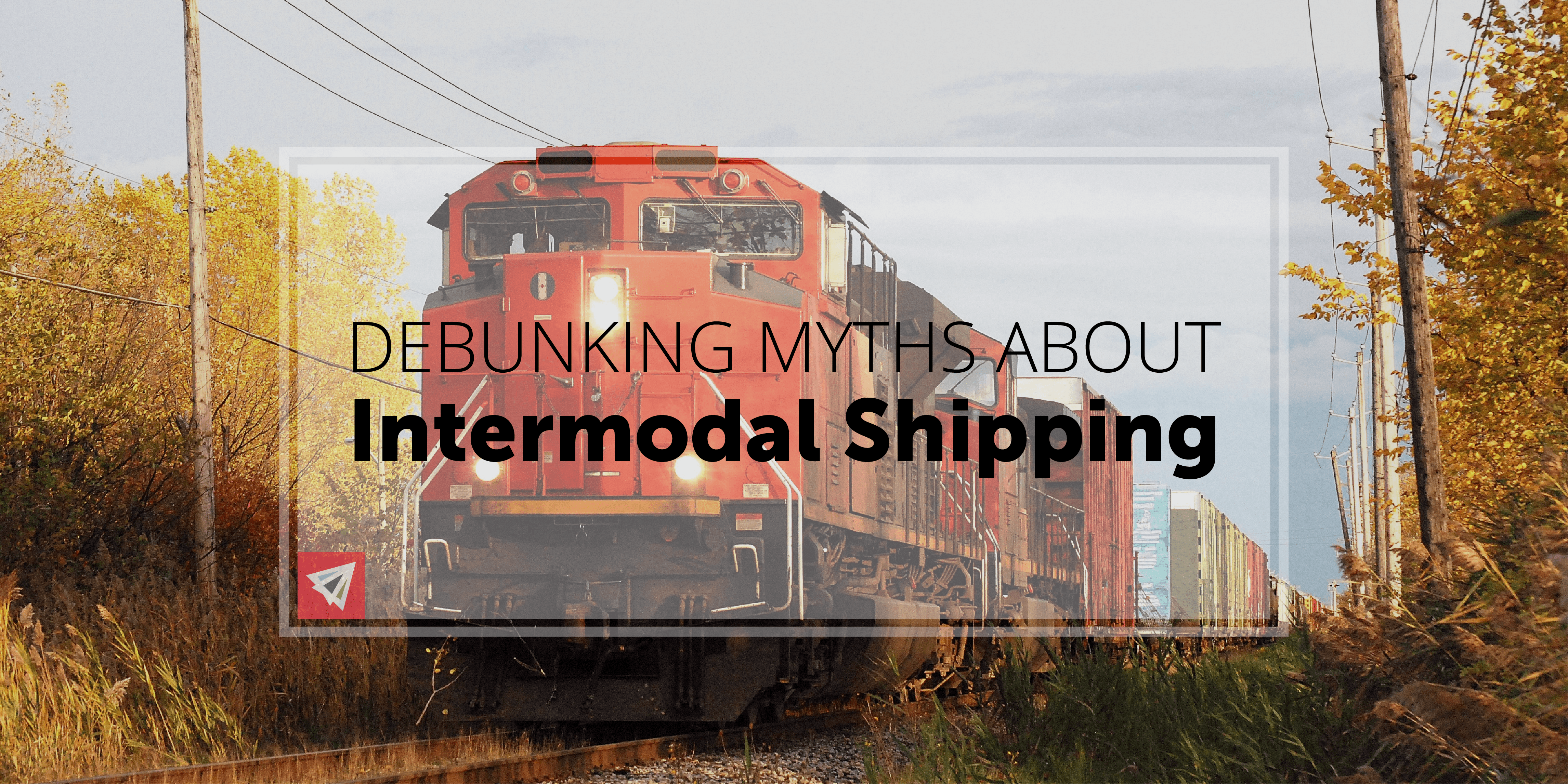 Debunking Myths about Intermodal Shipping