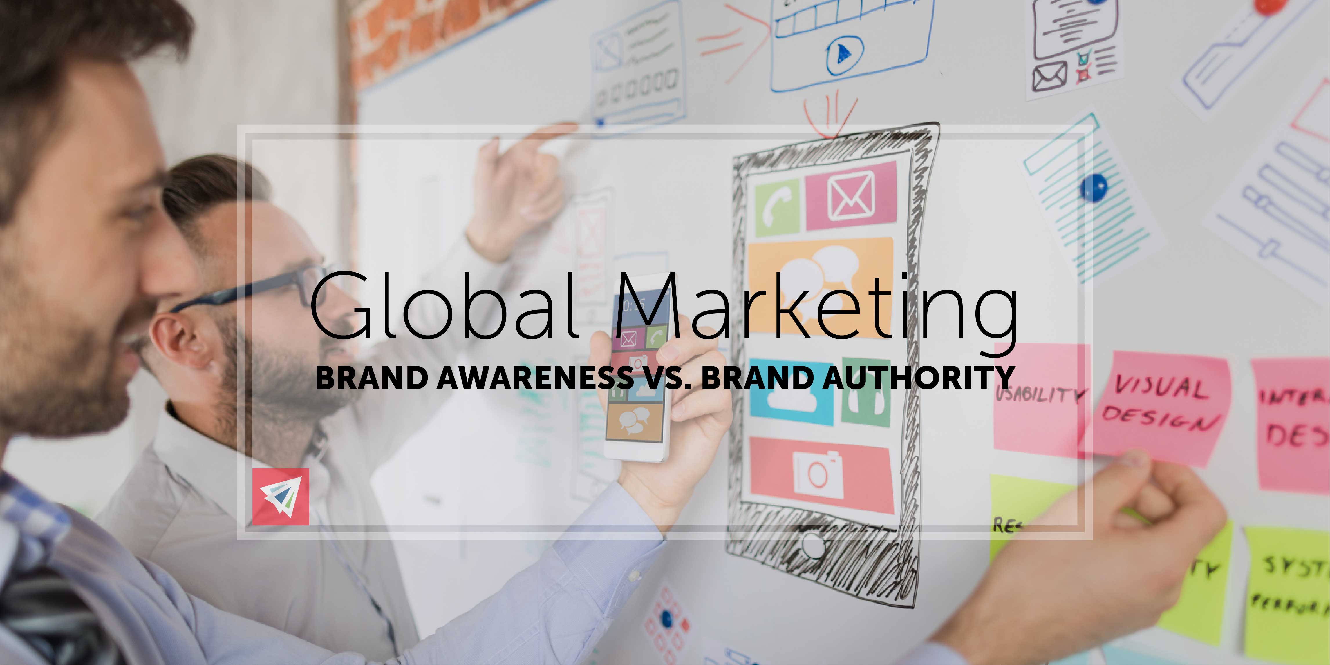 Global Marketing - Brand Awareness vs. Brand Authority