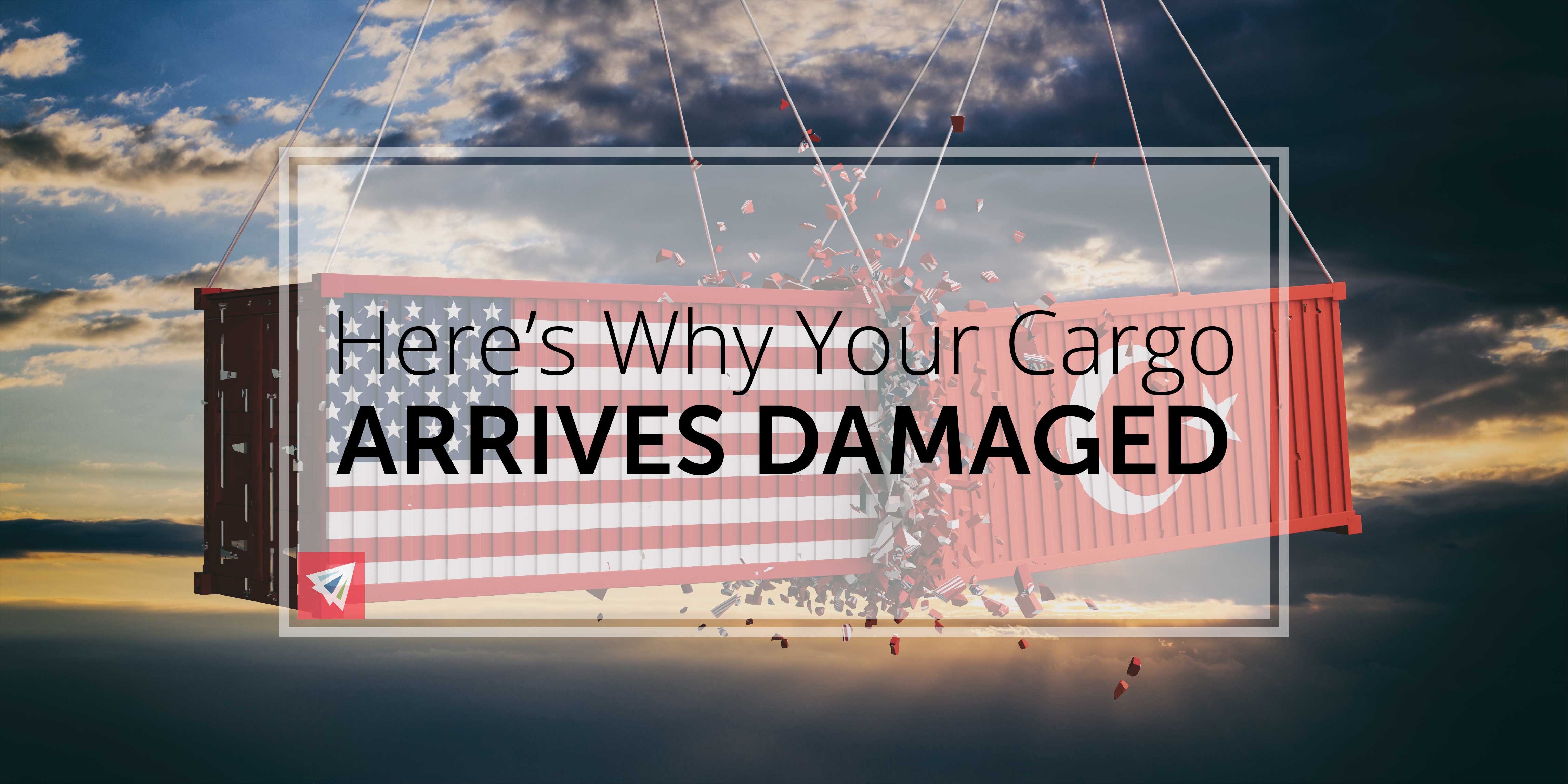 Here's Why Your Cargo Arrives Damaged