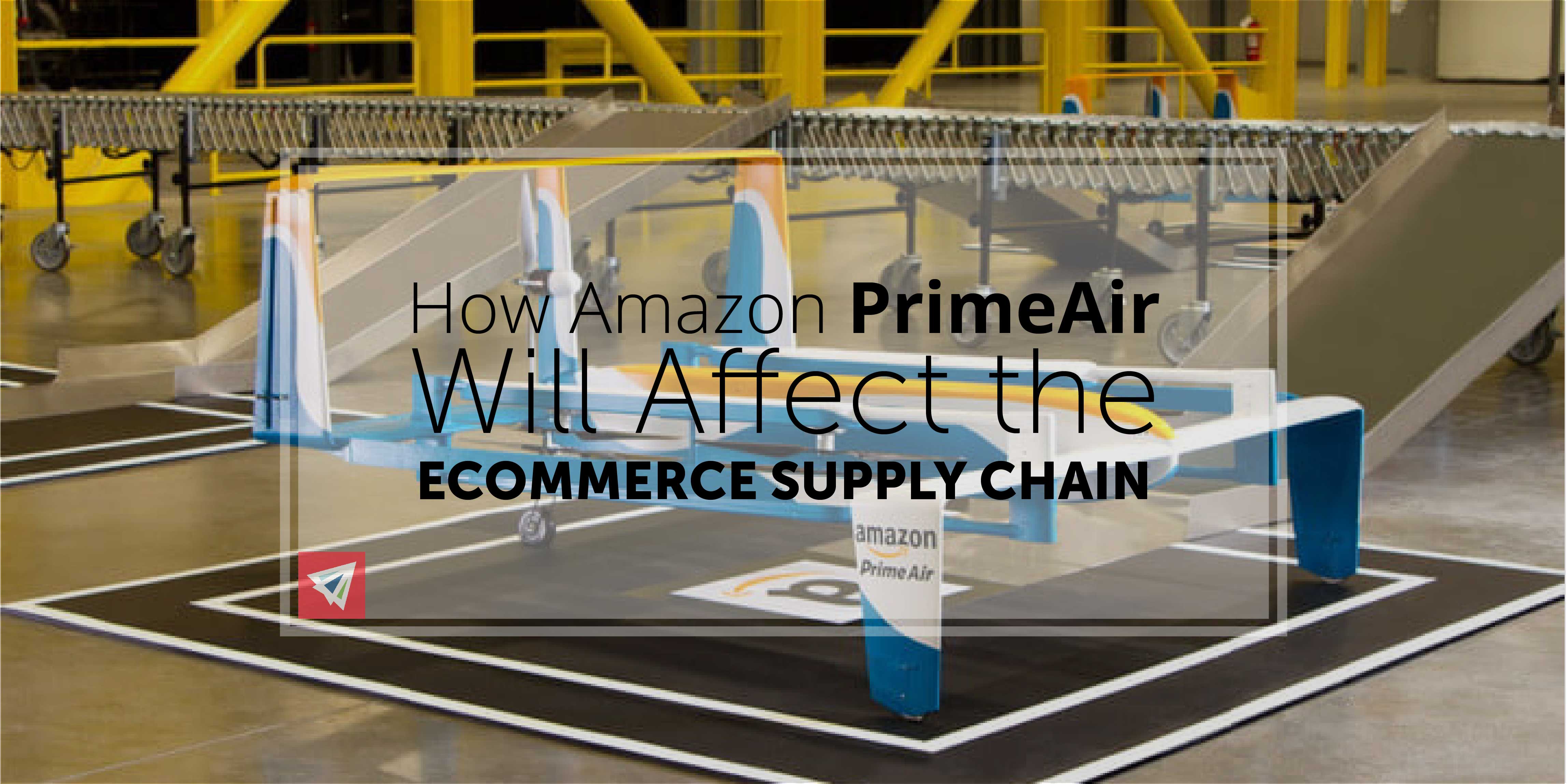 How Amazon PrimeAir Will Affect the eCommerce Supply Chain