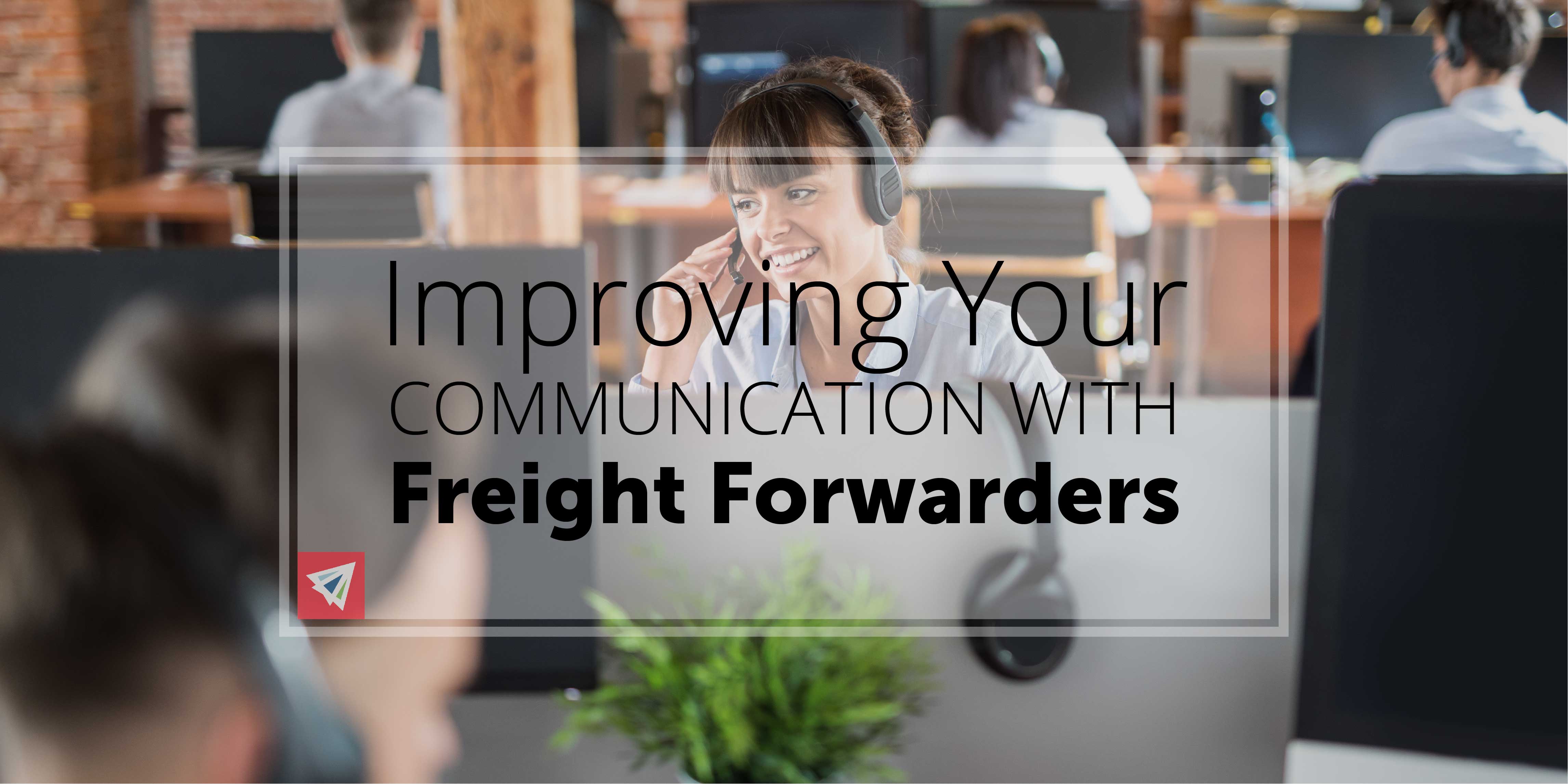 Improving Your Communication with Freight Forwarders