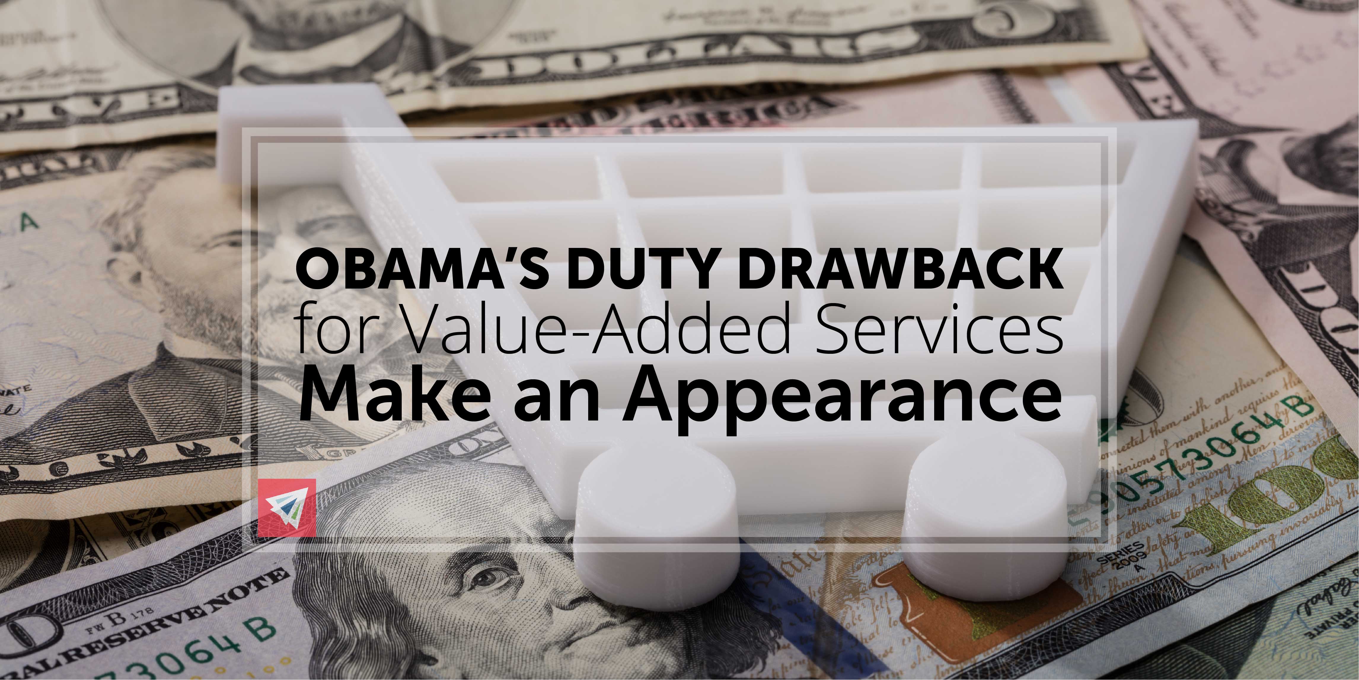 Obama’s Duty Drawback for Value-Added Services Make an Appearance