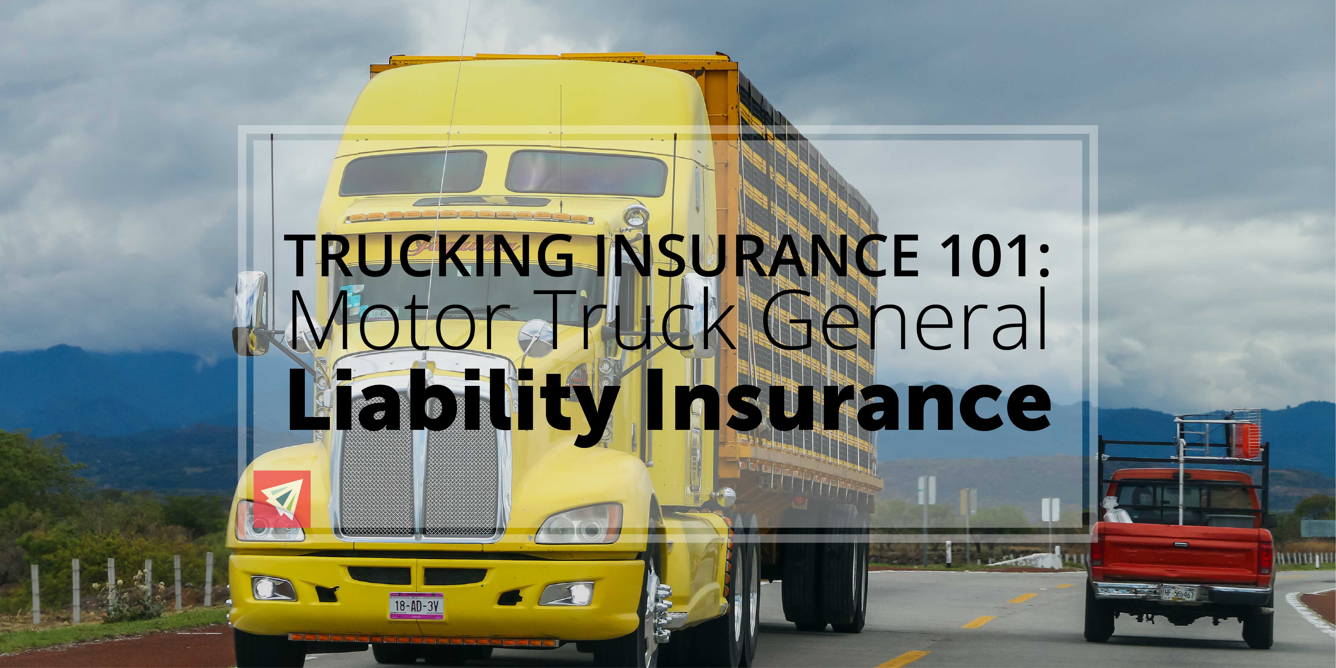 Trucking Insurance 101 - Motor Truck General Liability Insurance