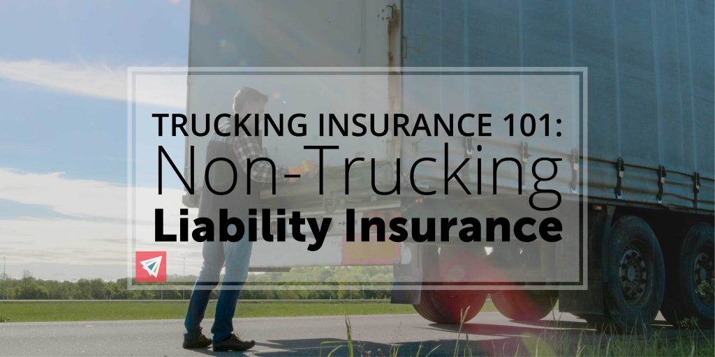Trucking Insurance 101 NonTrucking Liability Insurance Land, Sea