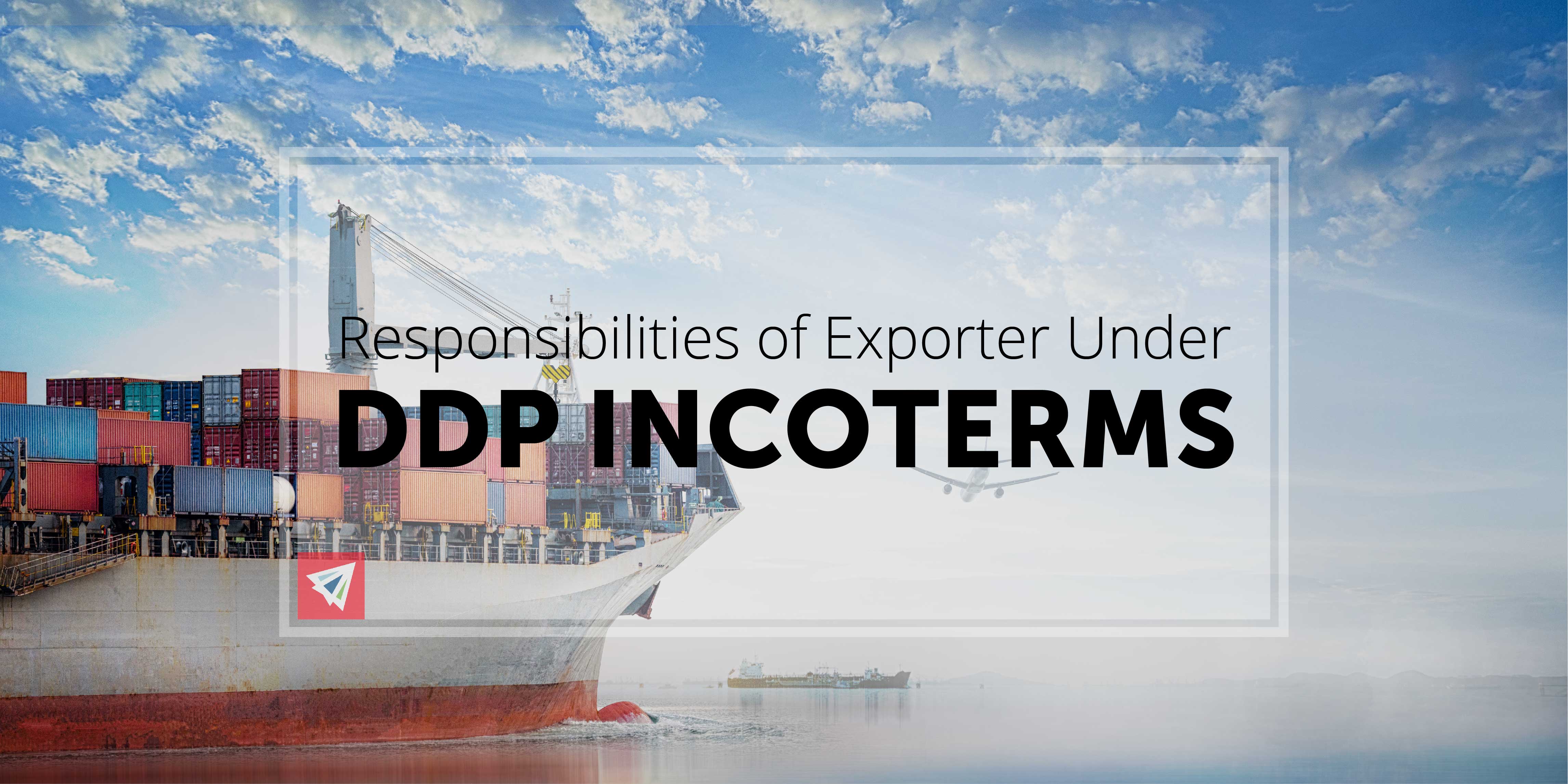 Responsibilities of Exporter under DDP Incoterms