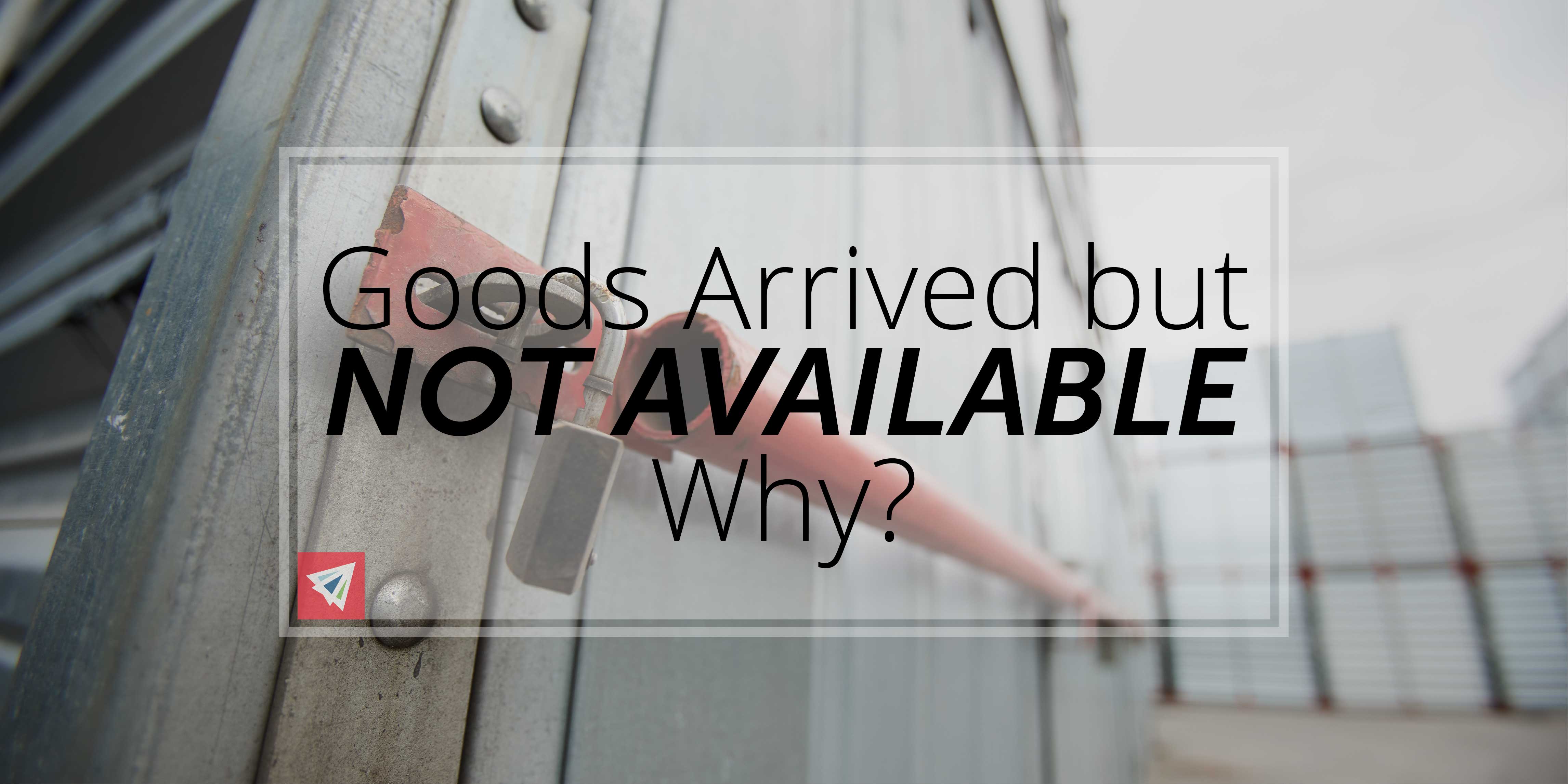 Goods Arrived but Not Available: Why?