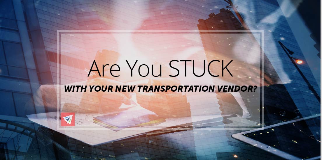 Are You Stuck With Your New Transportation Vendor?