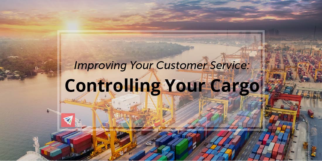 Improving Your Customer Service- Controlling Your Cargo