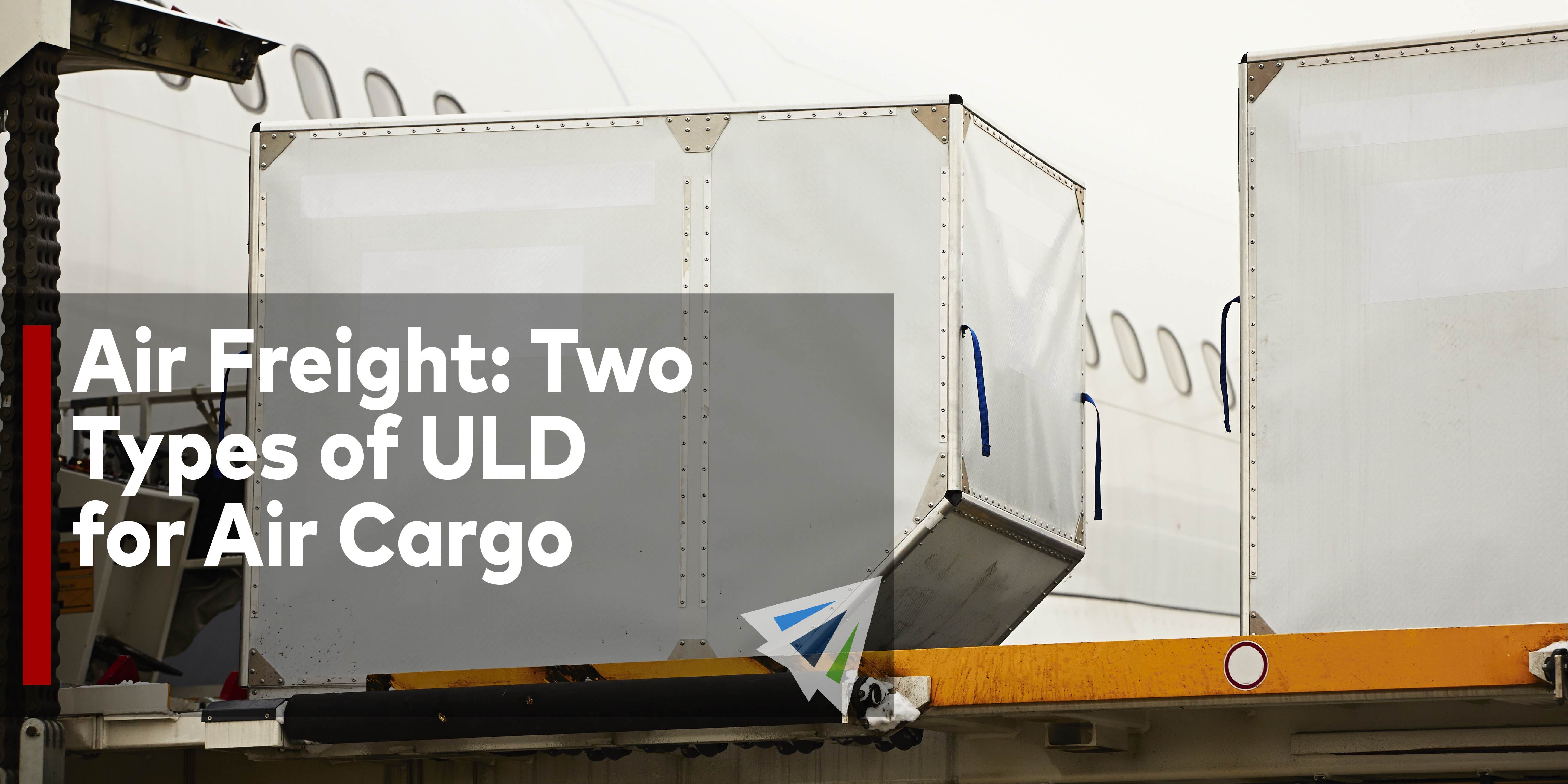 Air Freight- Two Types of ULD for Air Cargo