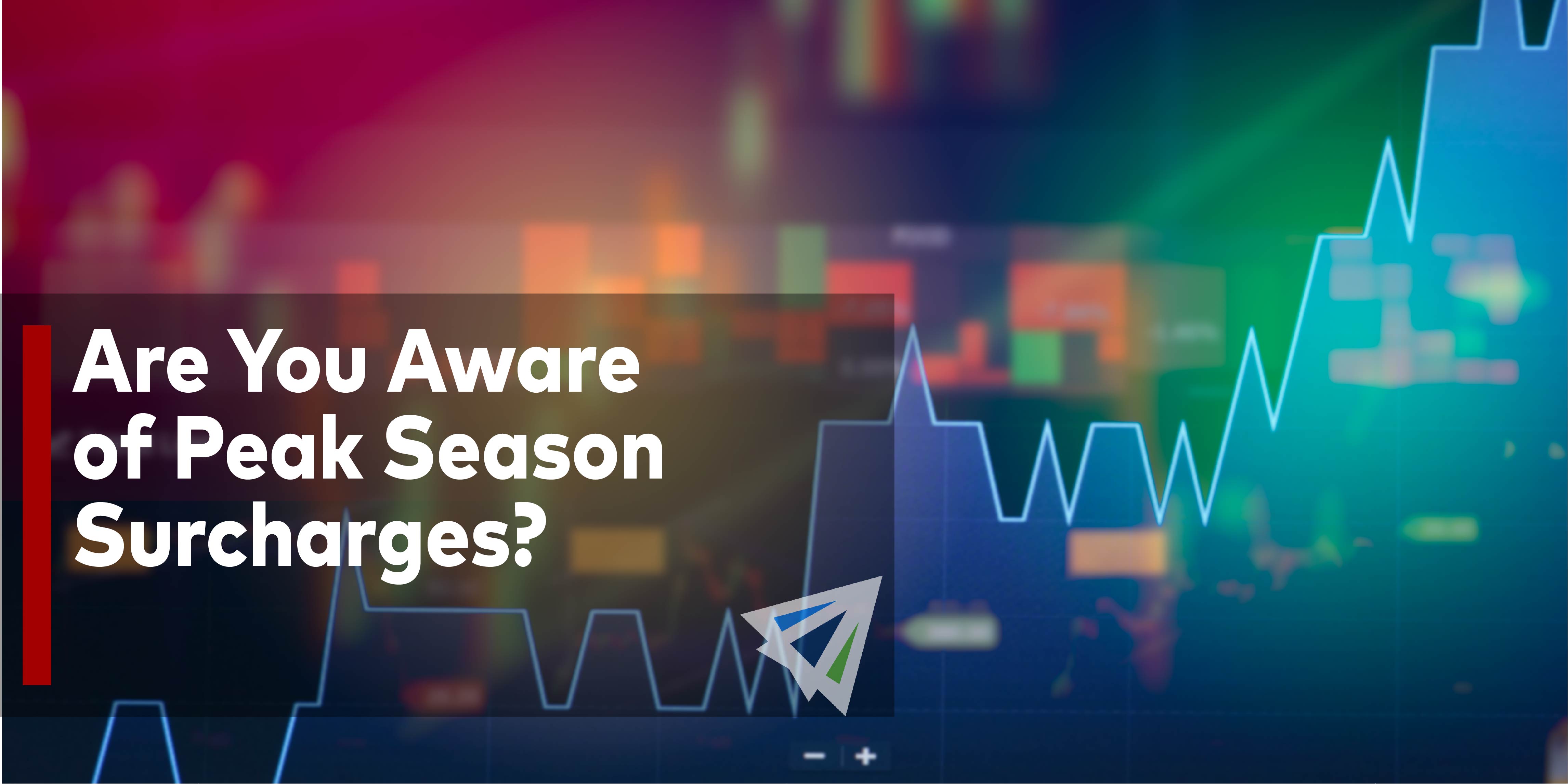 Are You Aware of Peak Season Surcharges?