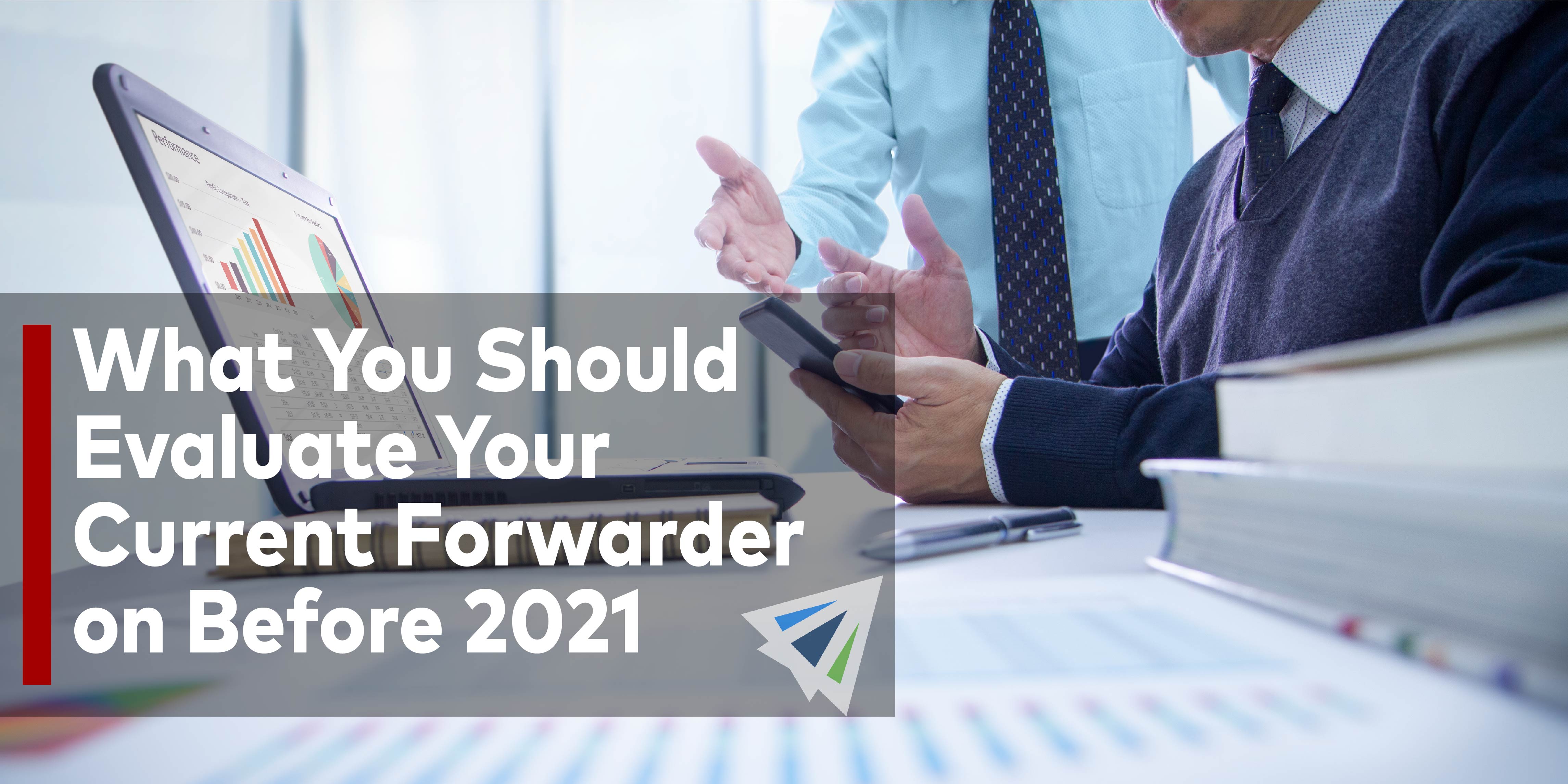 What You Should Evaluate Your Current Freight Forwarder on Before 2021