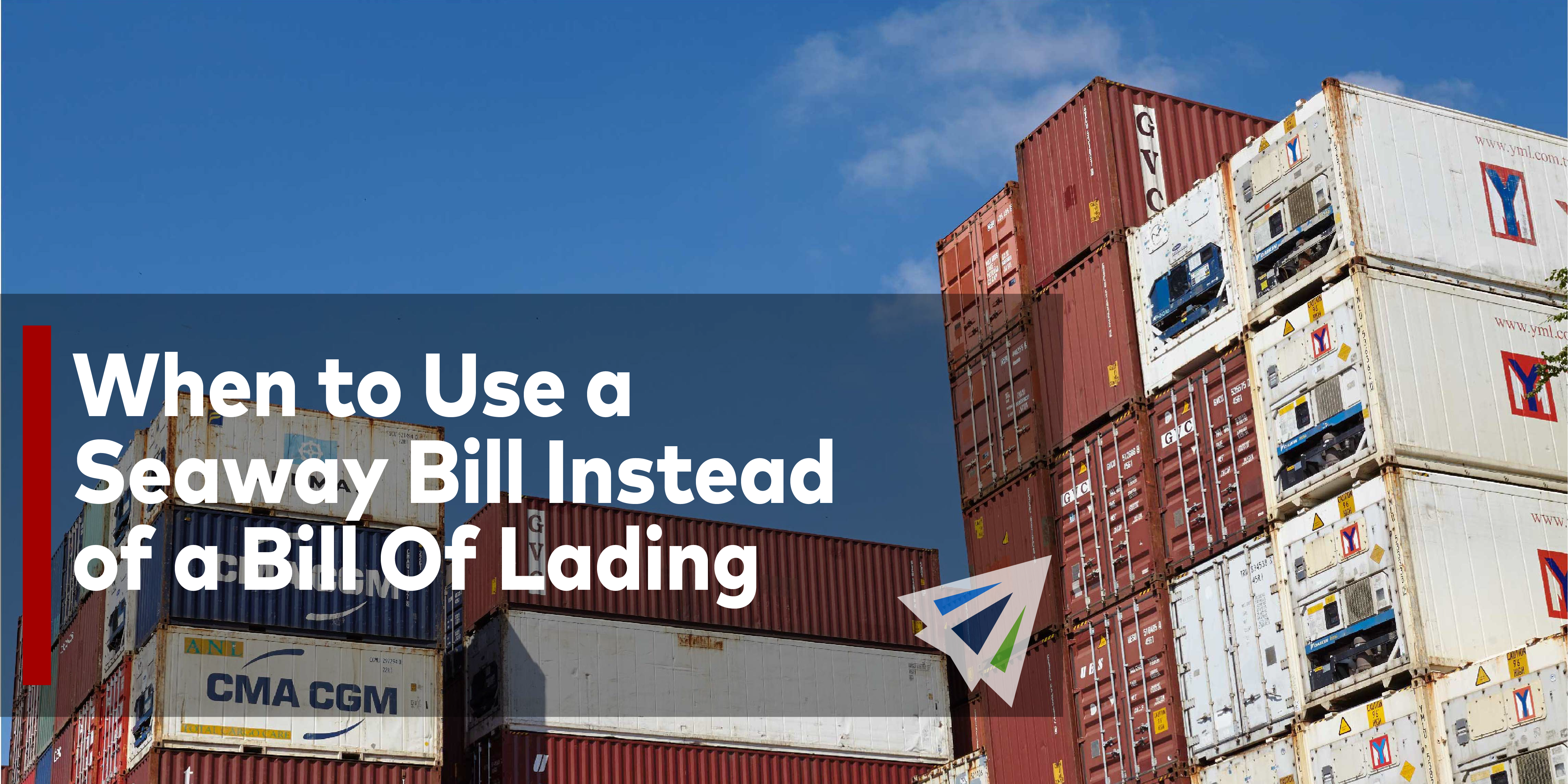 When to Use a Seaway Bill Instead of a Bill Of Lading