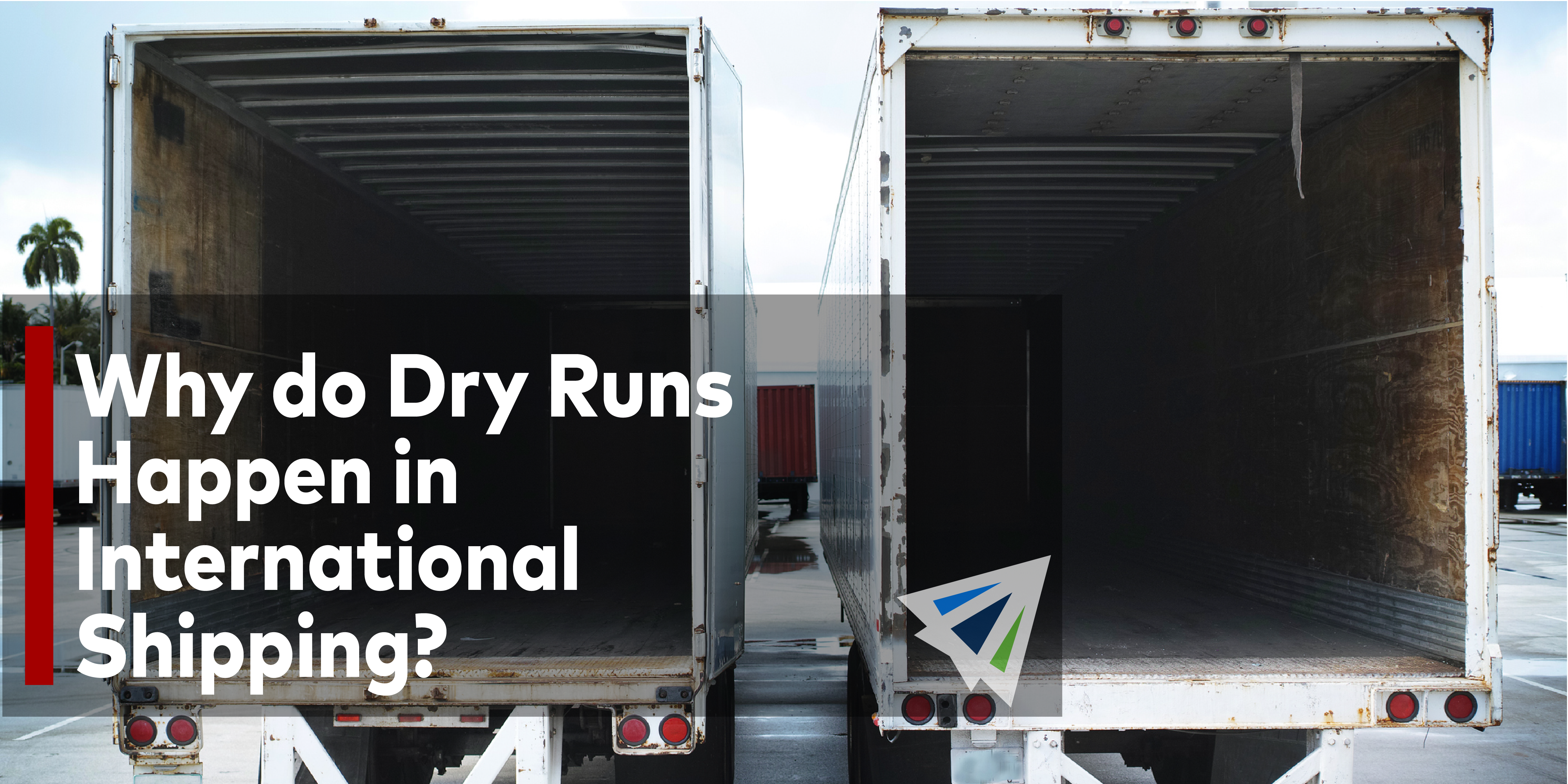 Why do Dry Runs Happen in International Shipping? - Land, Sea
