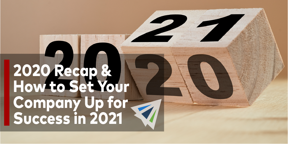 2020 Recap and How to Set Your Company Up for Success in 2021