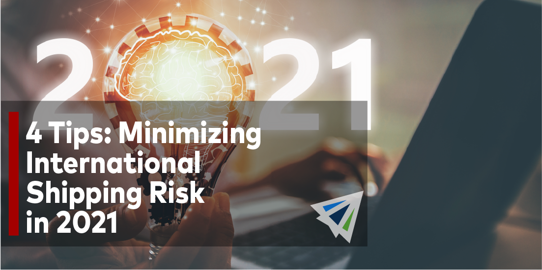4 Tips: Minimizing International Shipping Risk in 2021