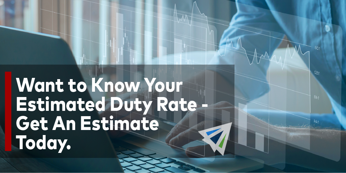 Want to Know Your Estimated Duty Rate? Get an Estimate Today!