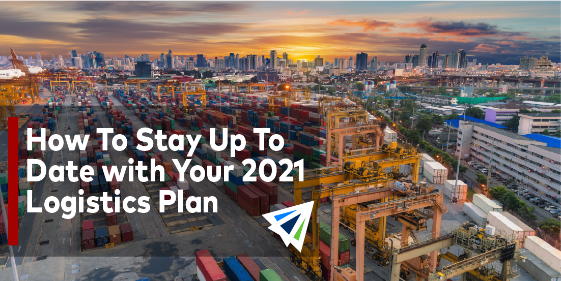How to Stay Up to Date with Your 2021 Logistics Plan