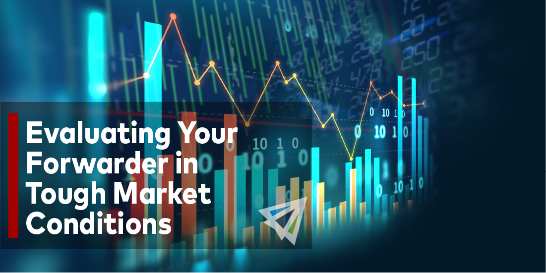 Evaluating Your Forwarder in Tough Market Conditions