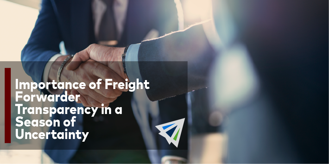 Importance of Freight Forwarder Transparency in a Season of Uncertainty