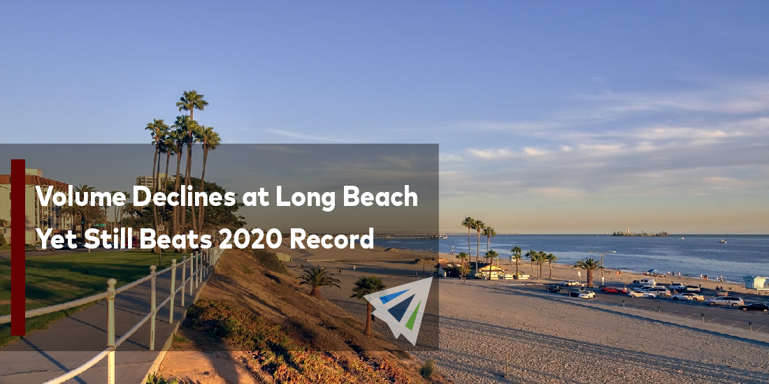 Volume Declines at Long Beach Yet Still Beats 2020 Record