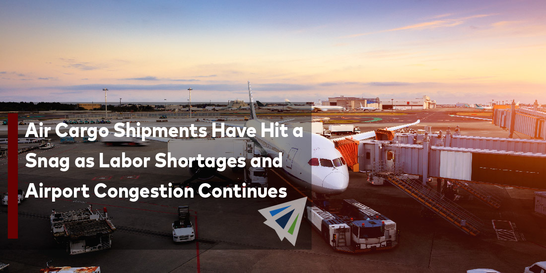 Air Cargo Shipments Have Hit a Snag as Labor Shortages and Airport Congestion Continues