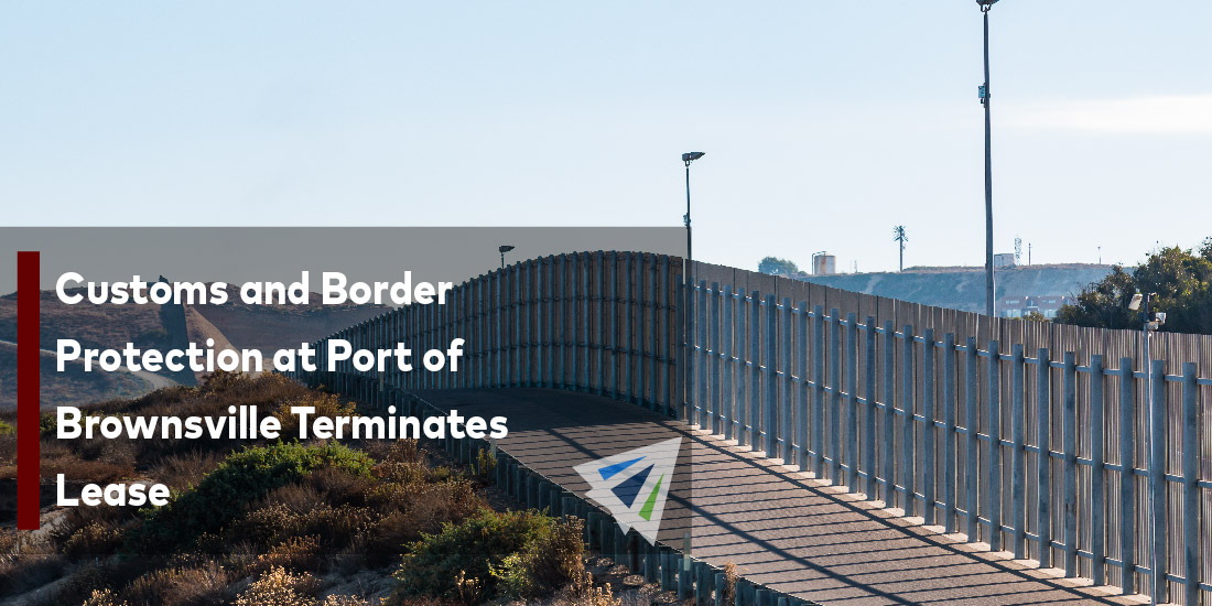 Customs and Border Protection at Port of Brownsville Terminates Lease