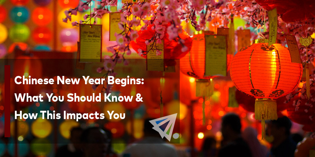 Chinese New Year Begins: What You Should Know & How This Impacts You