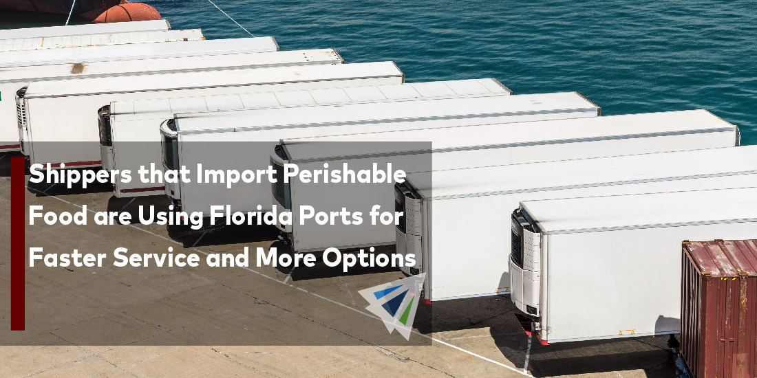 Shippers that Import Perishable Food are Using Florida Ports for Faster Service and More Options