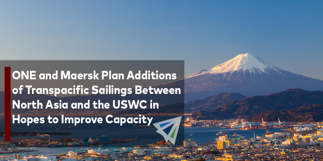 ONE and Maersk Plan Additions of Transpacific Sailings Between North Asia and the USWC in Hopes to Improve Capacity