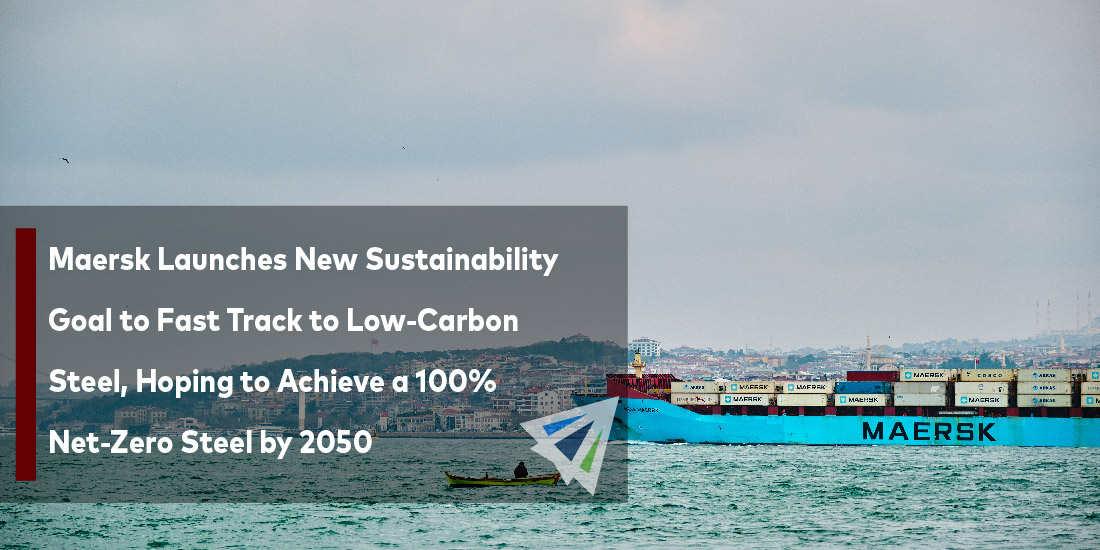 Maersk Launches Sustainability Goal to Fast Track to Low-Carbon Steel, Hoping to Achieve a 100% Net-Zero Steel by 2050