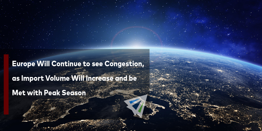 Europe Will Continue to see Congestion, as Import Volume Will Increase and be Met with Peak Season