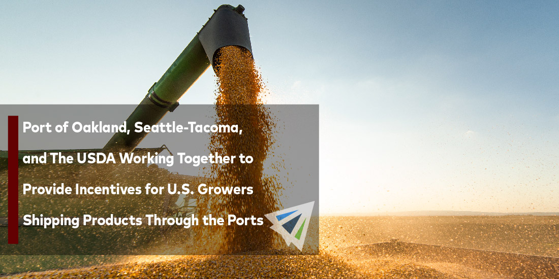 Port of Oakland, Seattle-Tacoma, and The USDA Working Together to Provide Incentives for U.S. Growers Shipping Products Through the Ports